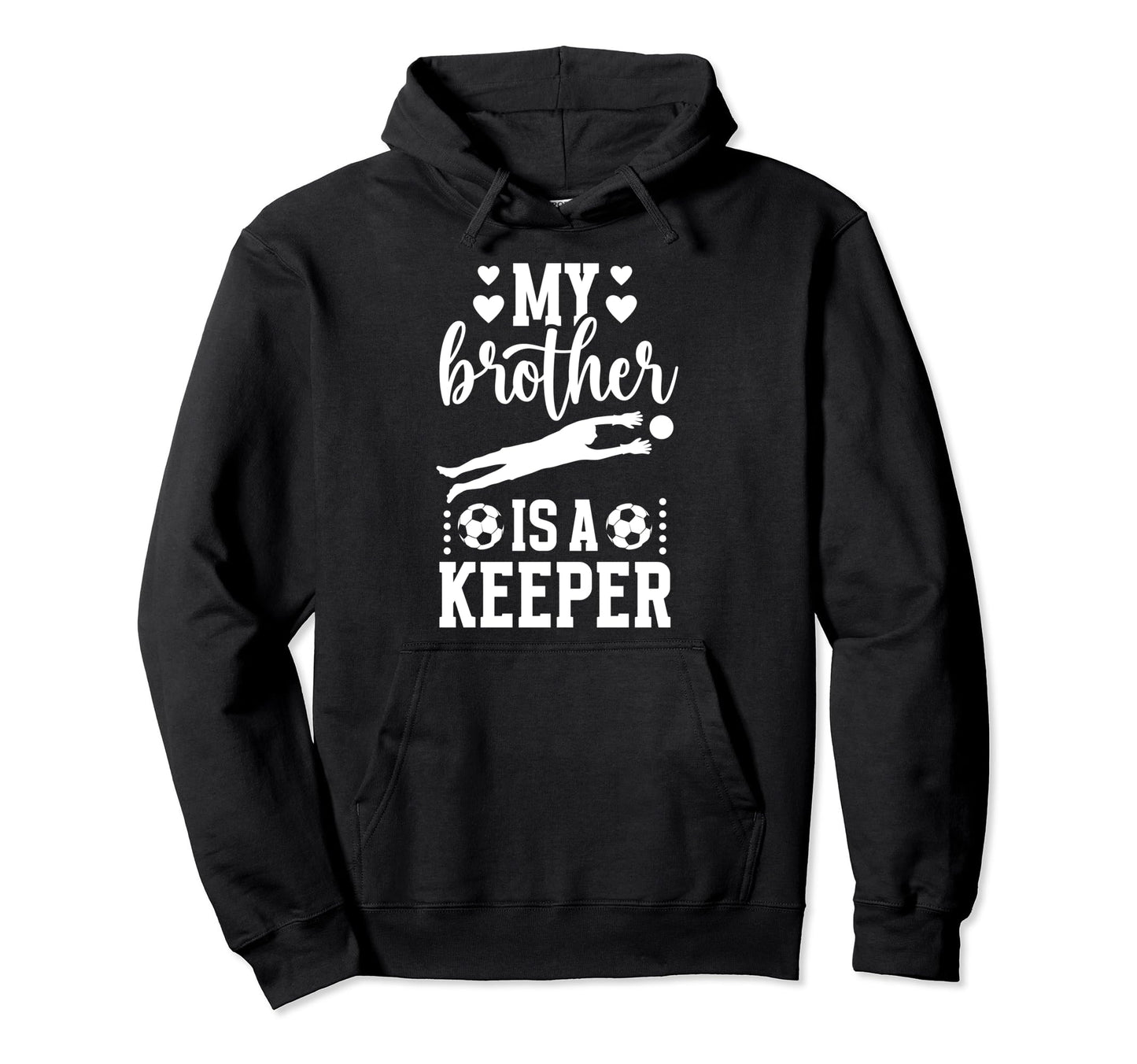 My Brother Is Soccer Keeper Sister Hoodie - Custom Art Print for Adults - T-Shirt, Sweatshirt, Hoodie