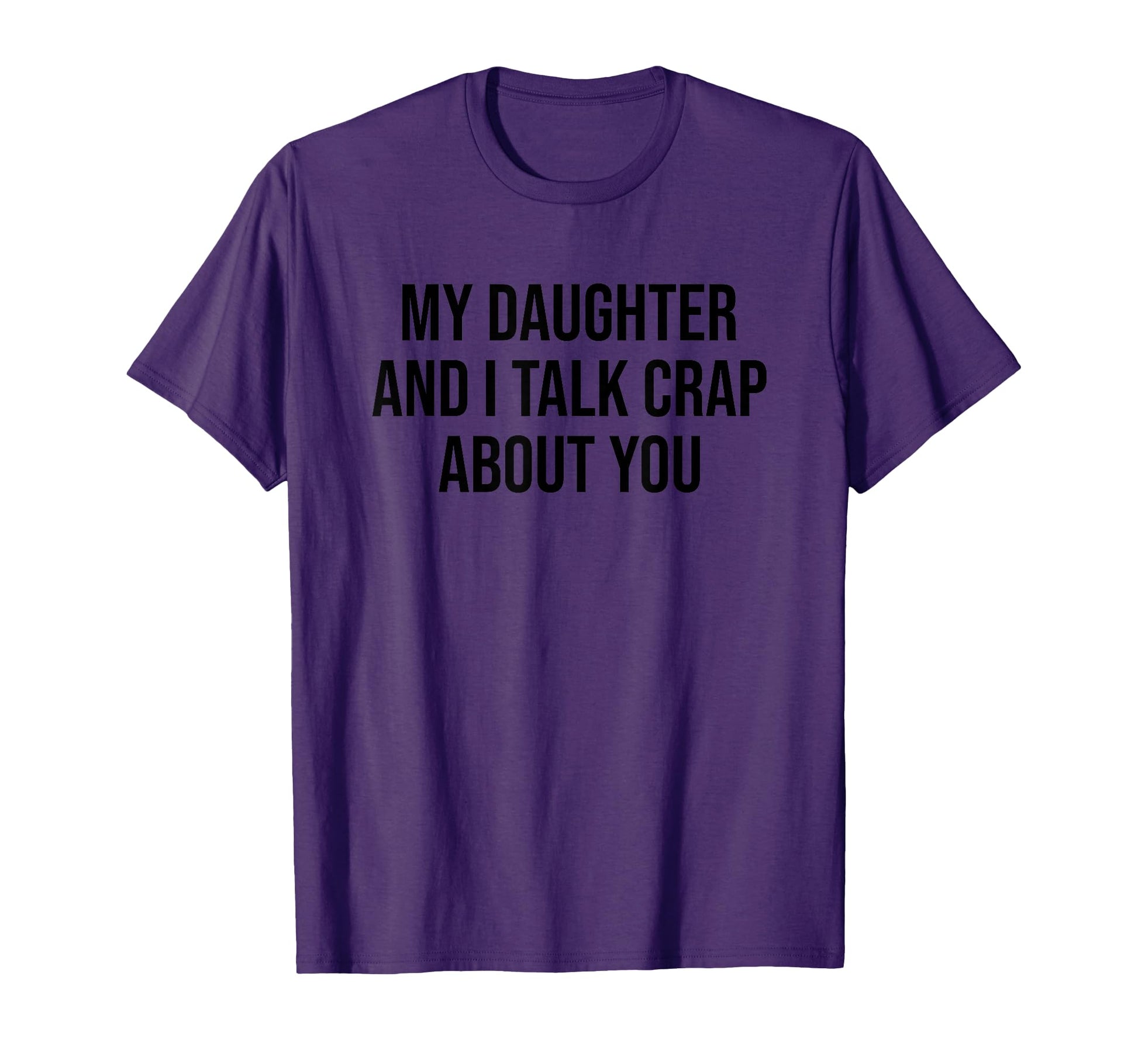 My Daughter And I Talk Crap About You T-Shirt - Streetwear Style Men Women - T-Shirt, Sweatshirt, Hoodie