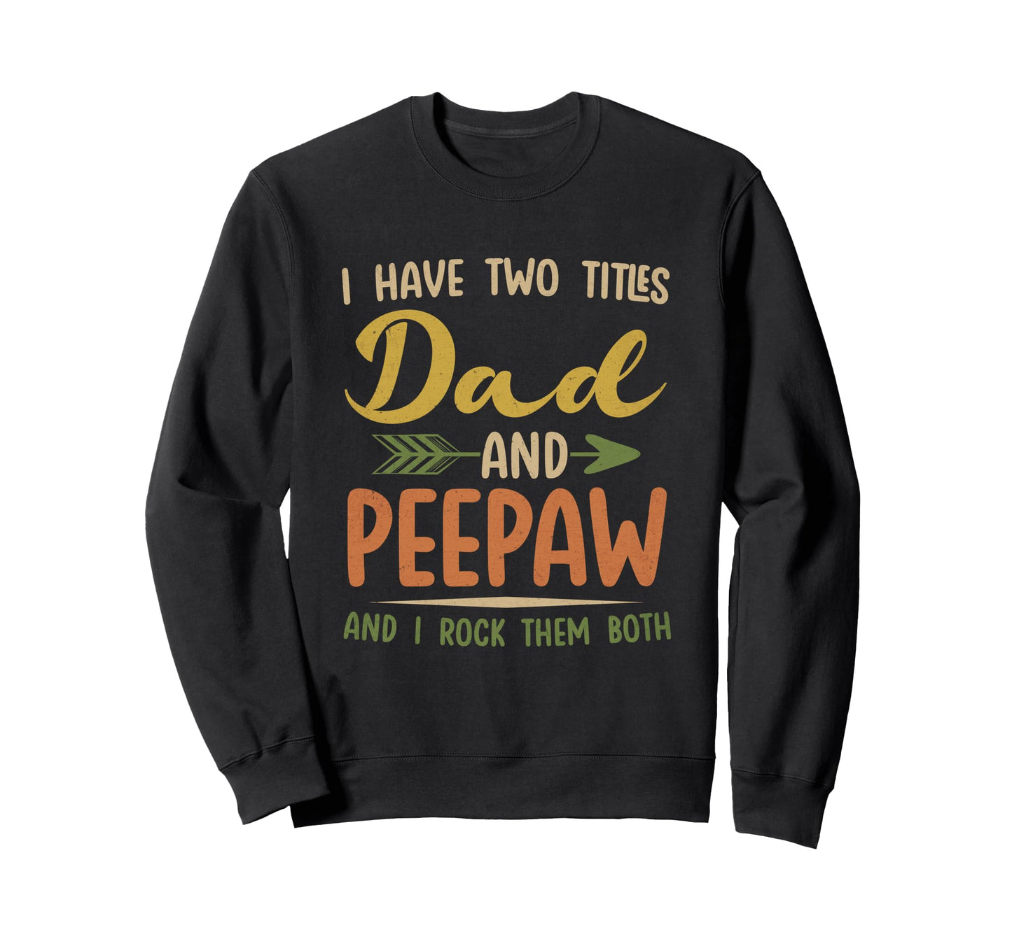 I Have Two Titles Dad And Peepaw Sweatshirt - Unique Graphic Men Women - T-Shirt, Sweatshirt, Hoodie