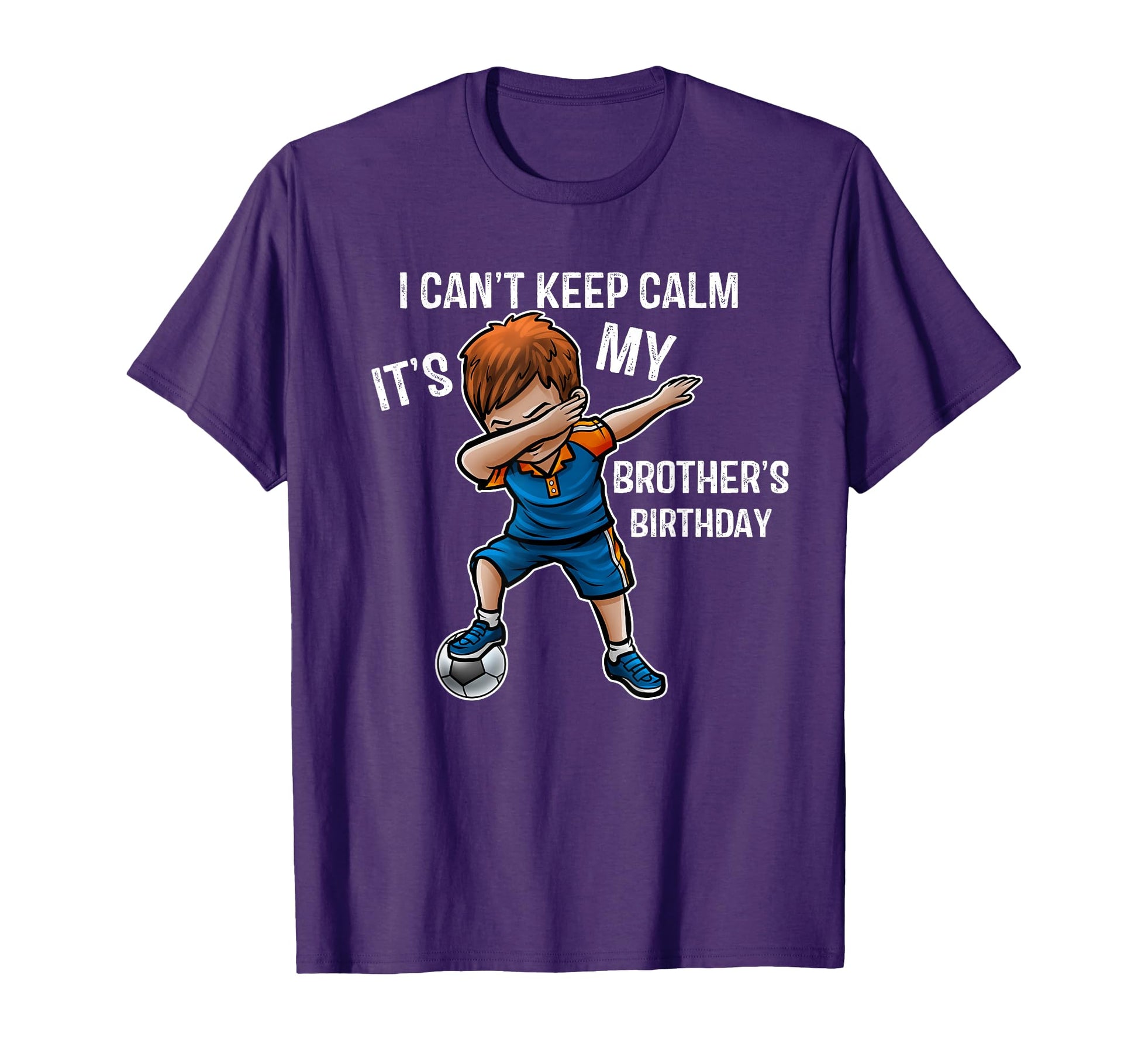 I Cant Keep Calm Its My Brother T-Shirt - Fun Novelty Design Unisex - T-Shirt, Sweatshirt, Hoodie