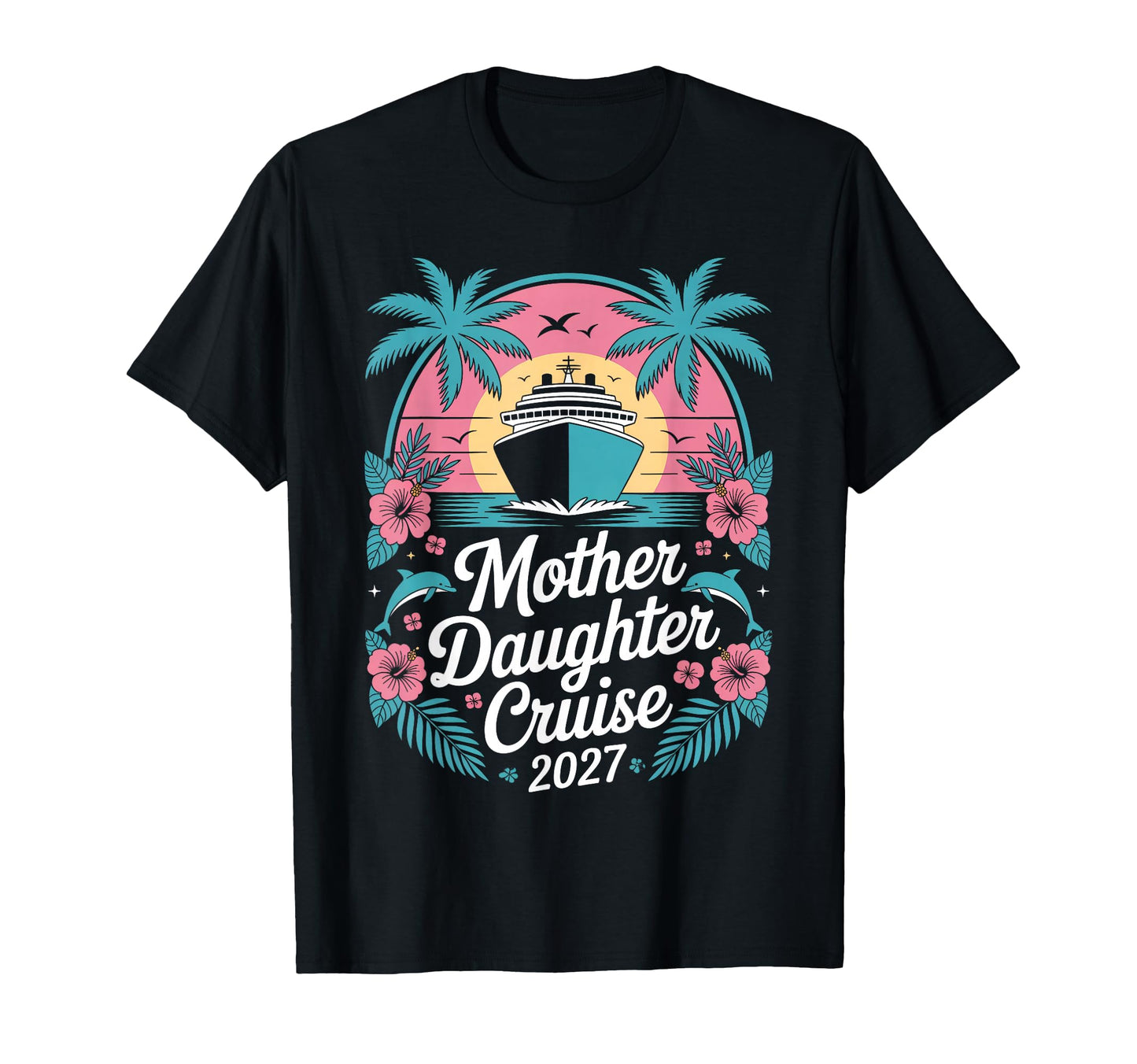Mother Daughter Cruise 2027 Vacation T-Shirt - Minimalist Print Men Women - T-Shirt, Sweatshirt, Hoodie