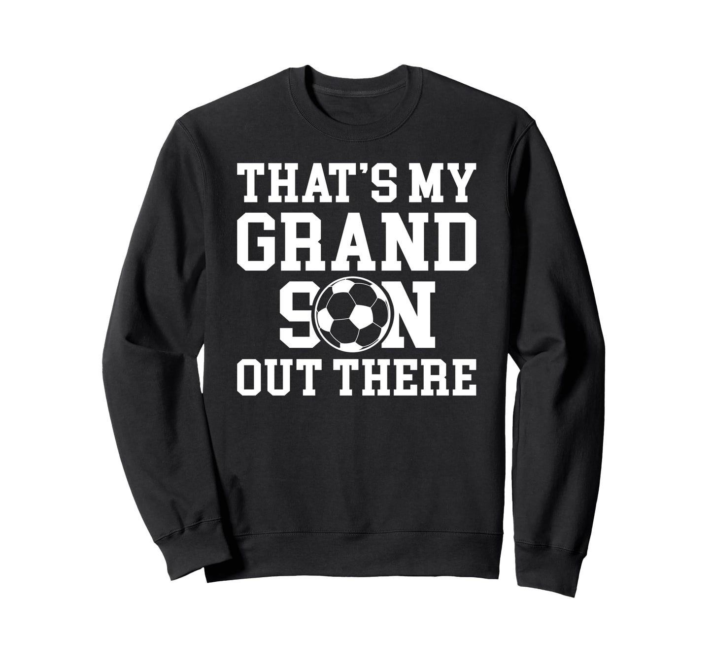 Thats My Grandson Soccer Sweatshirt - Fun Novelty Design for Adults - T-Shirt, Sweatshirt, Hoodie
