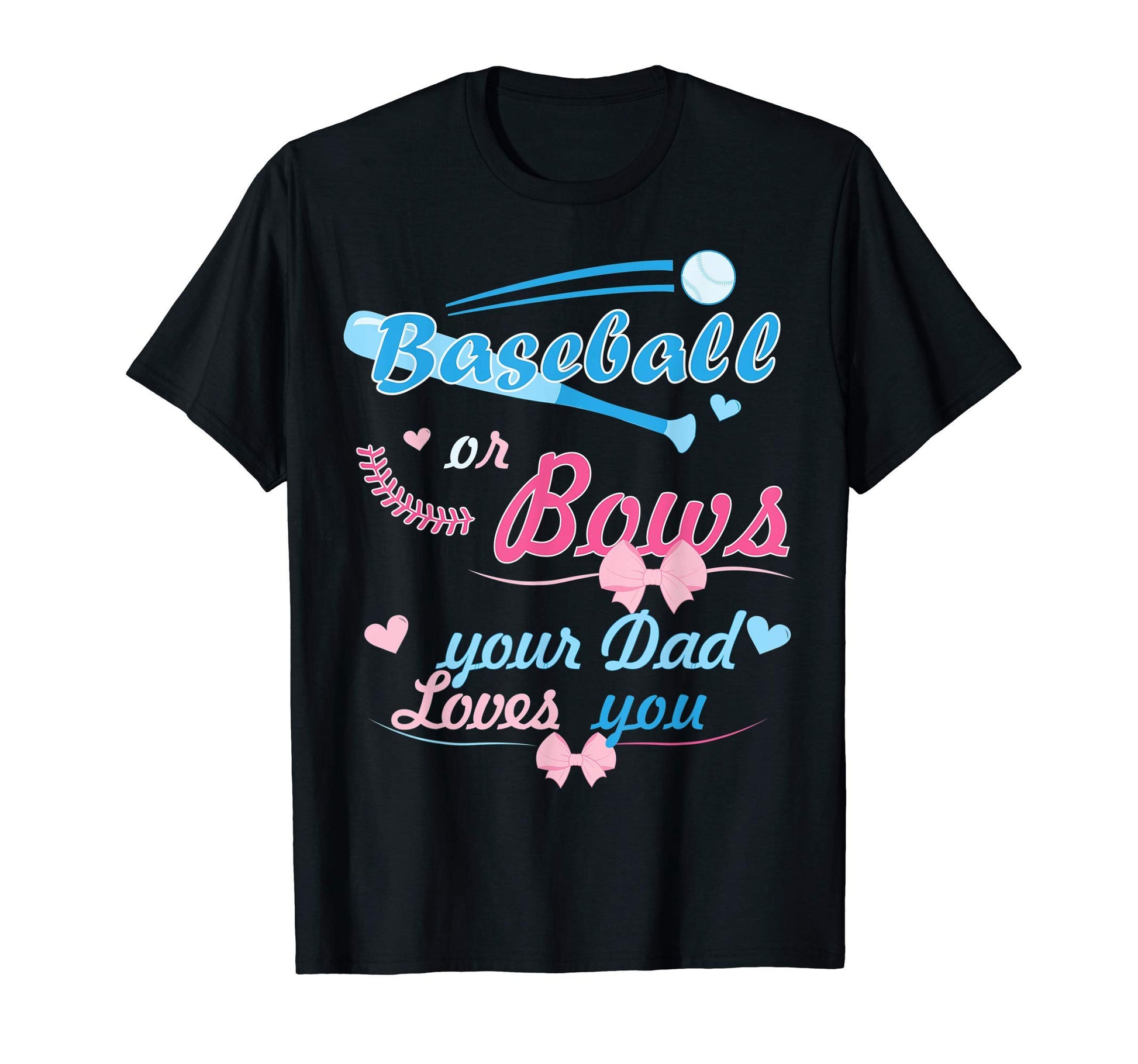 Mens Baseball Or Bows Your Dad Loves T-Shirt - Graphic Print for Adults - T-Shirt, Sweatshirt, Hoodie