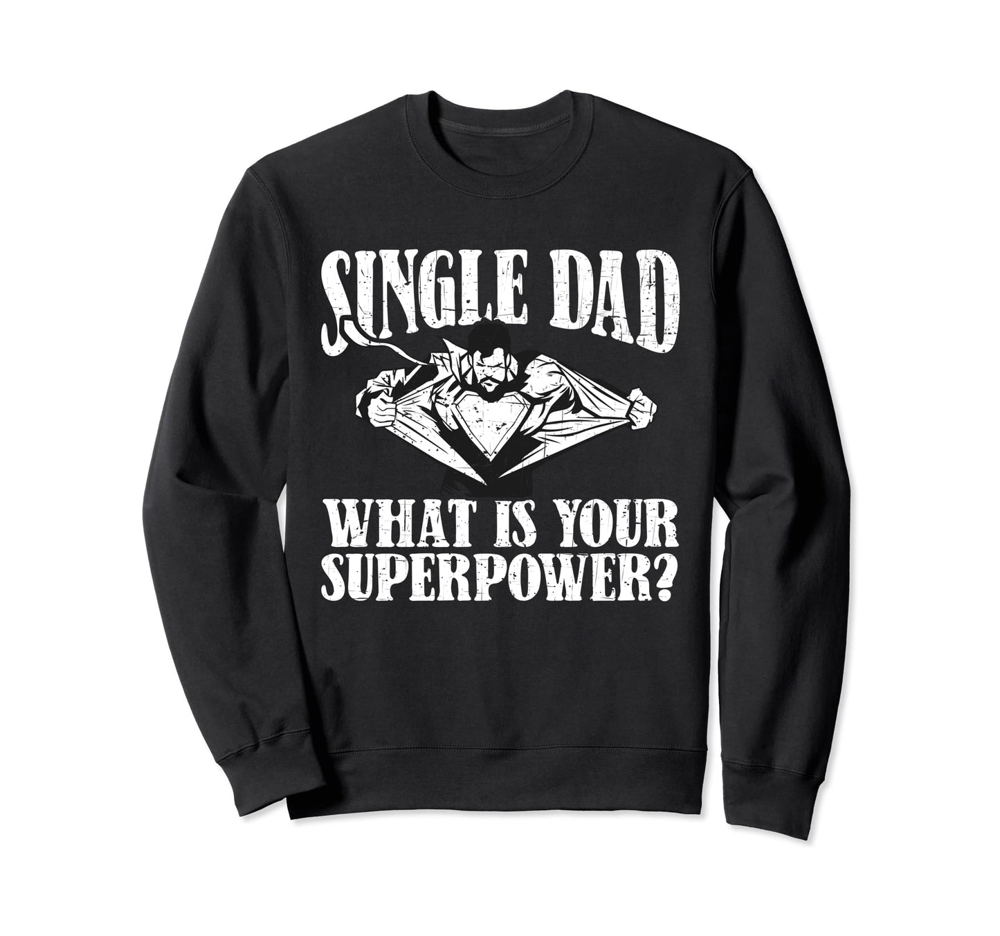 Single Dad What S Your Superpower Sweatshirt - Streetwear Style for Adults - T-Shirt, Sweatshirt, Hoodie