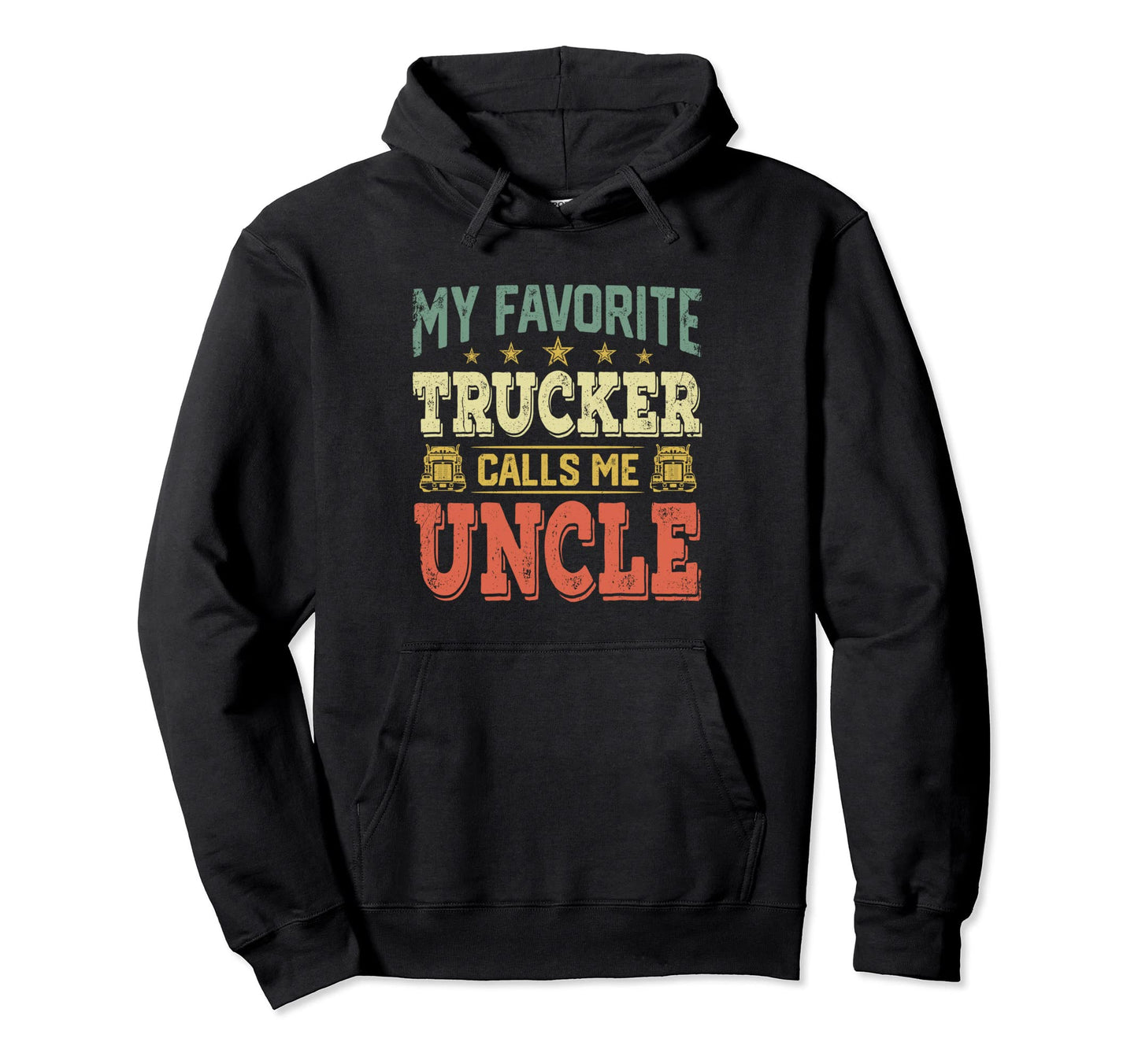 My Favorite Trucker Calls Me Uncle Hoodie - Novelty Apparel Men Women - T-Shirt, Sweatshirt, Hoodie