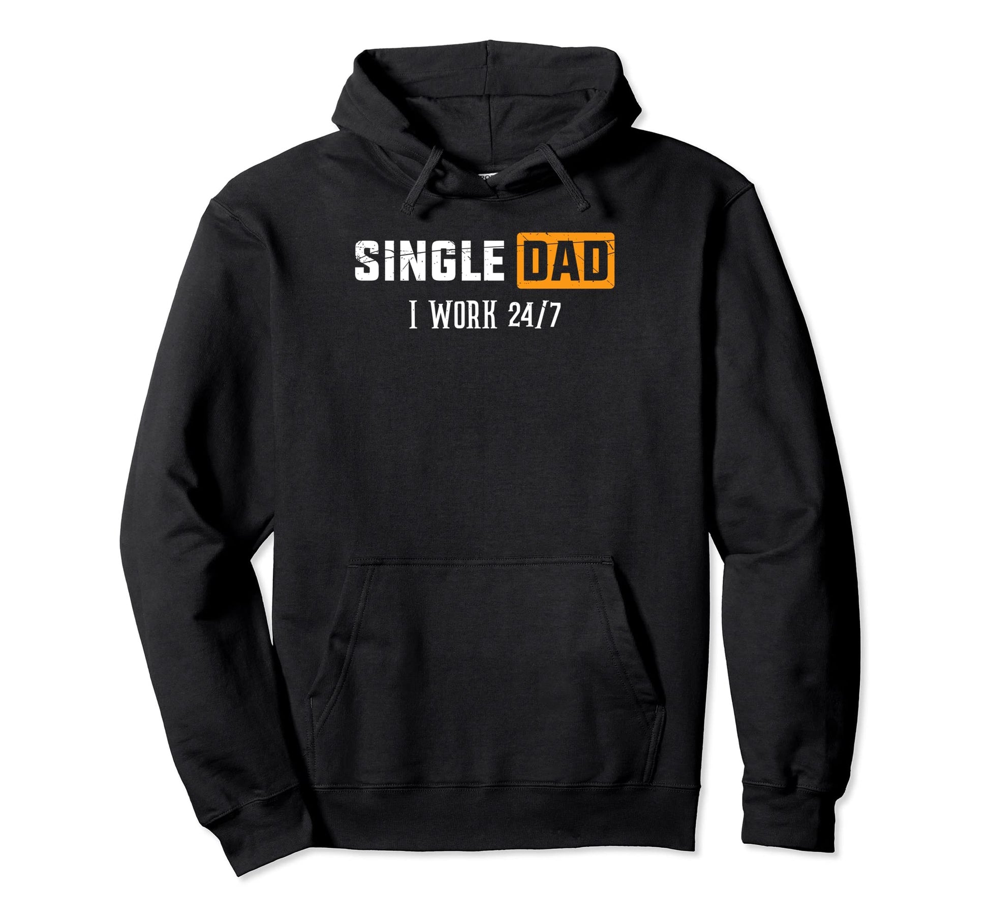 Single Dad Work 24 7 Single Parent Hoodie - Casual Everyday Wear Unisex - T-Shirt, Sweatshirt, Hoodie