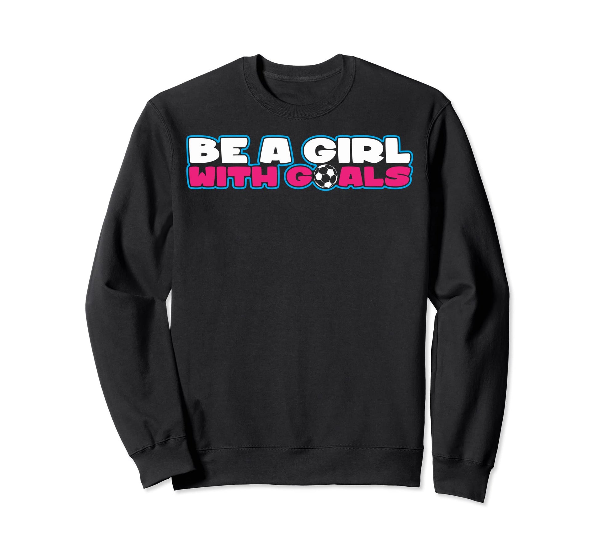 Be Goals Soccer Soccer Moms Soccer Sweatshirt - Fun Novelty Design Unisex - T-Shirt, Sweatshirt, Hoodie