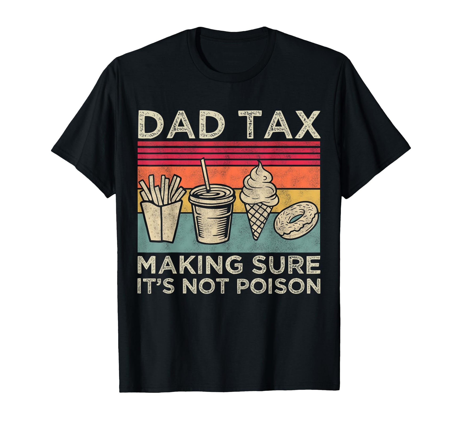 Dad Tax Making Sure Its Not Poison Funny T-Shirt - Custom Art Print Unisex - T-Shirt, Sweatshirt, Hoodie
