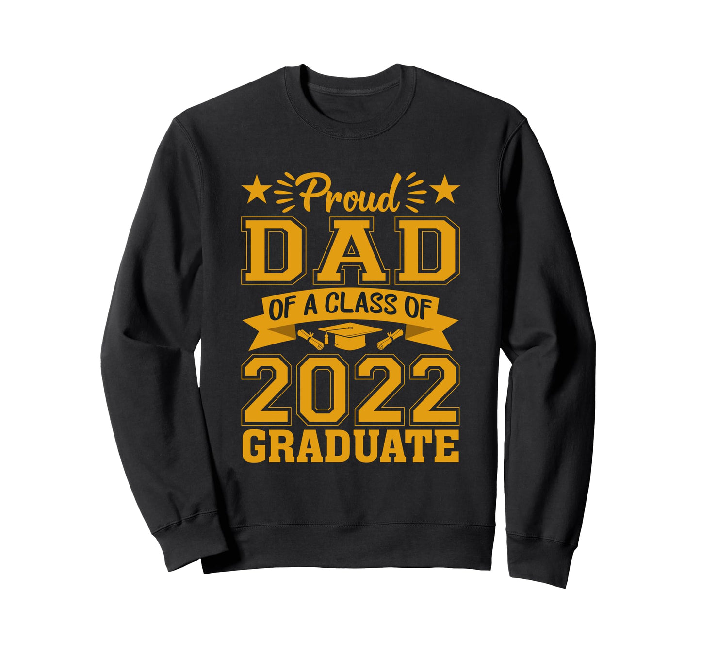 Proud Dad Class 2022 Graduate School Sweatshirt - Trendy Graphic Unisex - T-Shirt, Sweatshirt, Hoodie