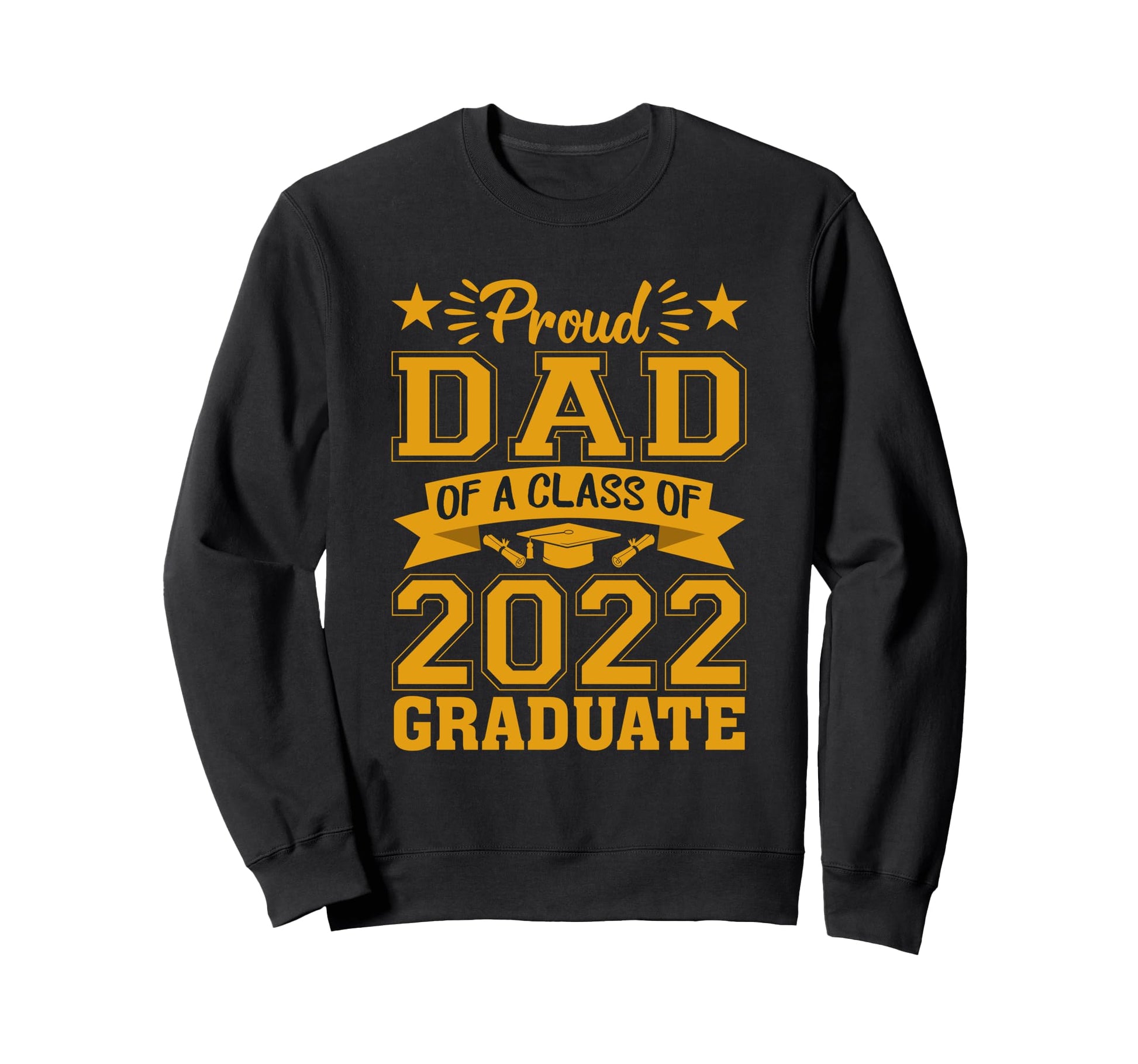 Proud Dad Class 2022 Graduate School Sweatshirt - Trendy Graphic Unisex - T-Shirt, Sweatshirt, Hoodie