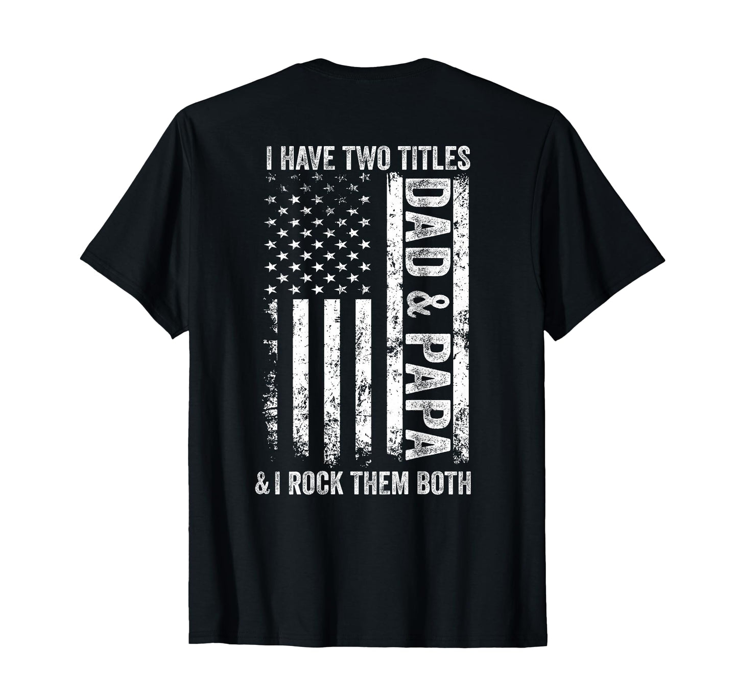 Back I Have Two Titles Dad Papa T-Shirt - Fun Novelty Design for Adults - T-Shirt, Sweatshirt, Hoodie