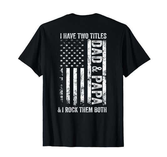 Back I Have Two Titles Dad Papa T-Shirt - Fun Novelty Design for Adults - T-Shirt, Sweatshirt, Hoodie