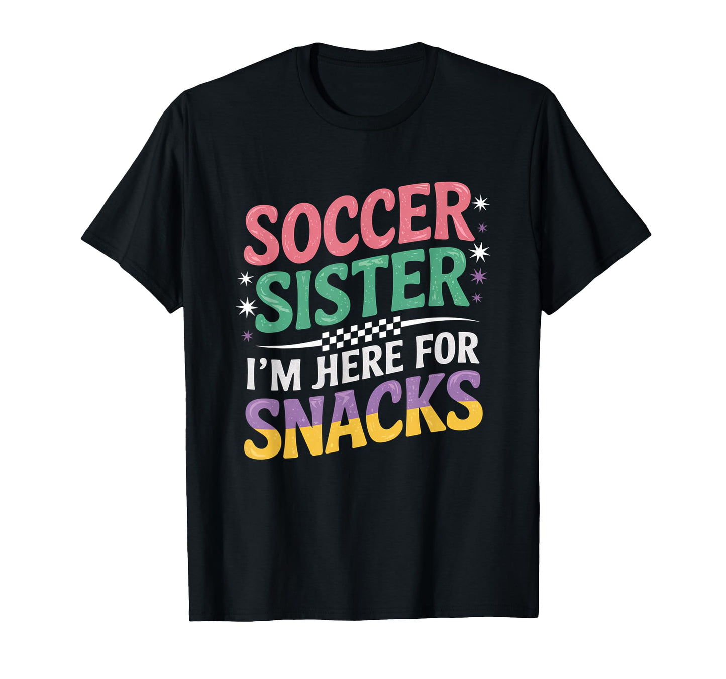 Soccer Sister Im Just Here Snacks Groovy T-Shirt - Unique Graphic Unisex - T-Shirt, Sweatshirt, Hoodie