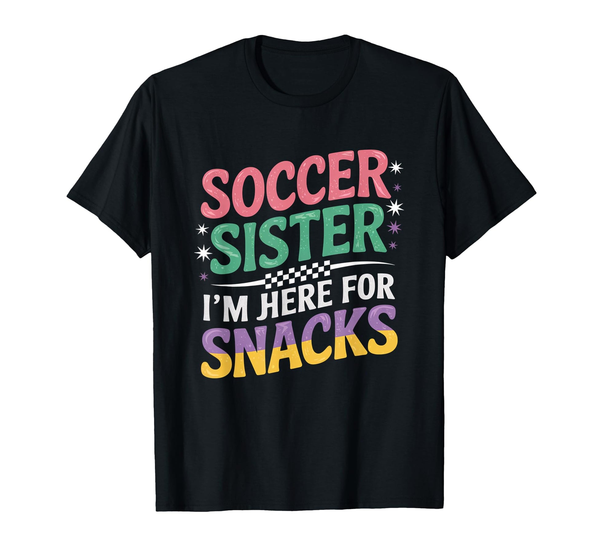 Soccer Sister Im Just Here Snacks Groovy T-Shirt - Unique Graphic Unisex - T-Shirt, Sweatshirt, Hoodie