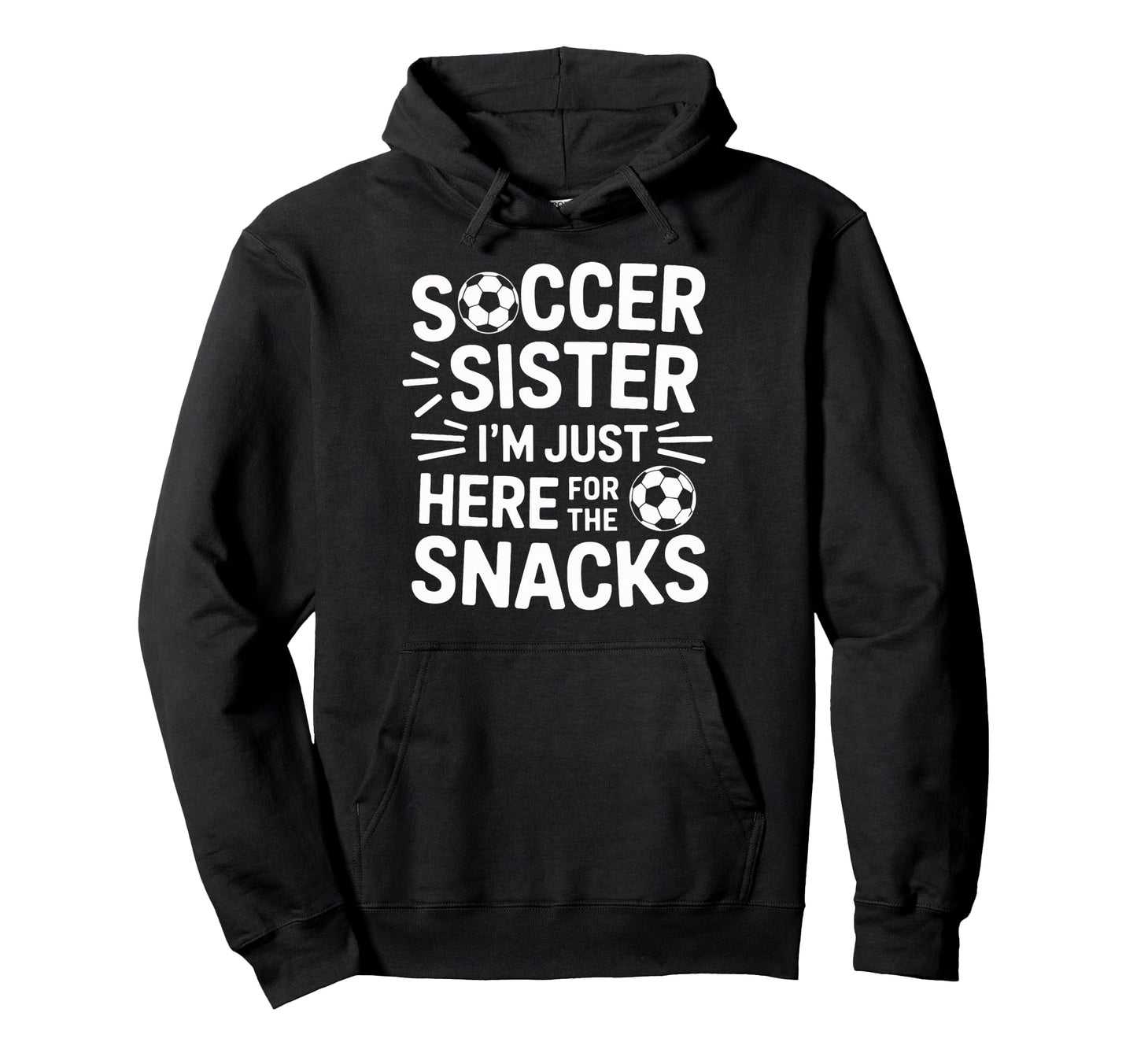 Soccer Sister Im Just Here Snacks Soccer Hoodie - Unique Graphic Men Women - T-Shirt, Sweatshirt, Hoodie