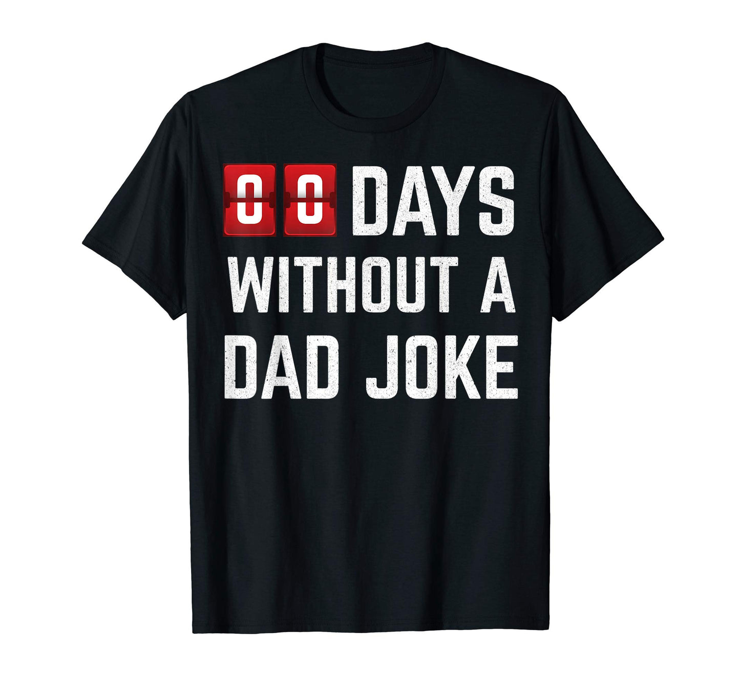 Zero Days Without Dad Joke Funny T-Shirt - Fun Novelty Design Men Women - T-Shirt, Sweatshirt, Hoodie