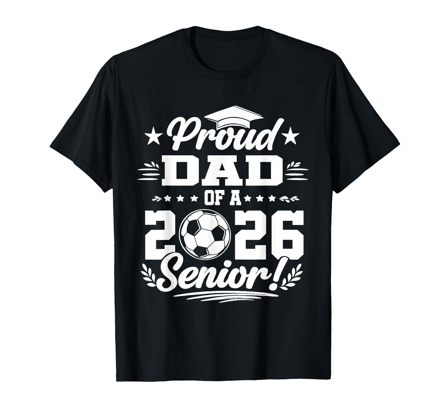 Proud Dad 2026 Senior Soccer Graduate T-Shirt - Aesthetic Graphic Men Women - T-Shirt, Sweatshirt, Hoodie