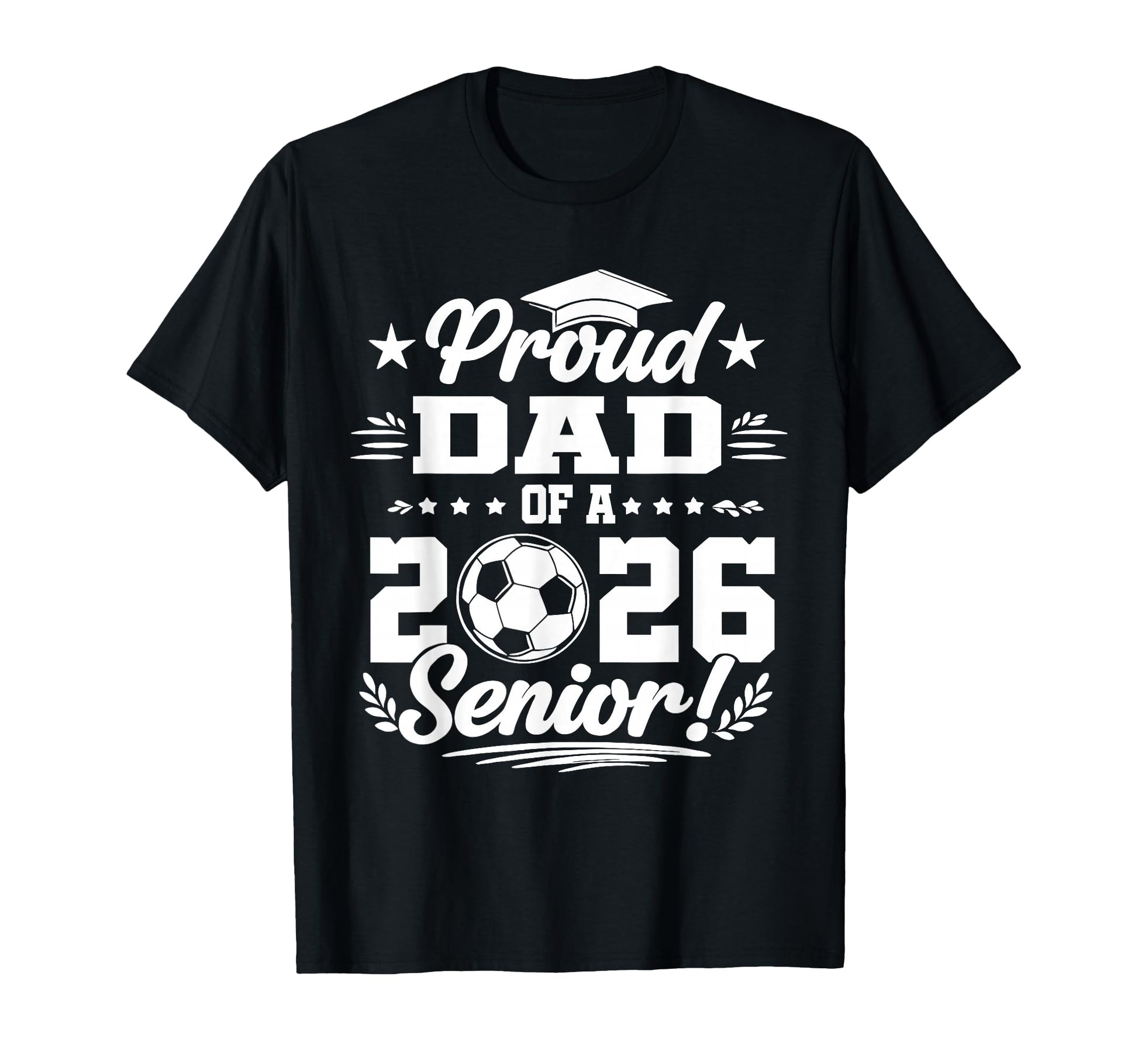 Proud Dad 2026 Senior Soccer Graduate T-Shirt - Aesthetic Graphic Men Women - T-Shirt, Sweatshirt, Hoodie
