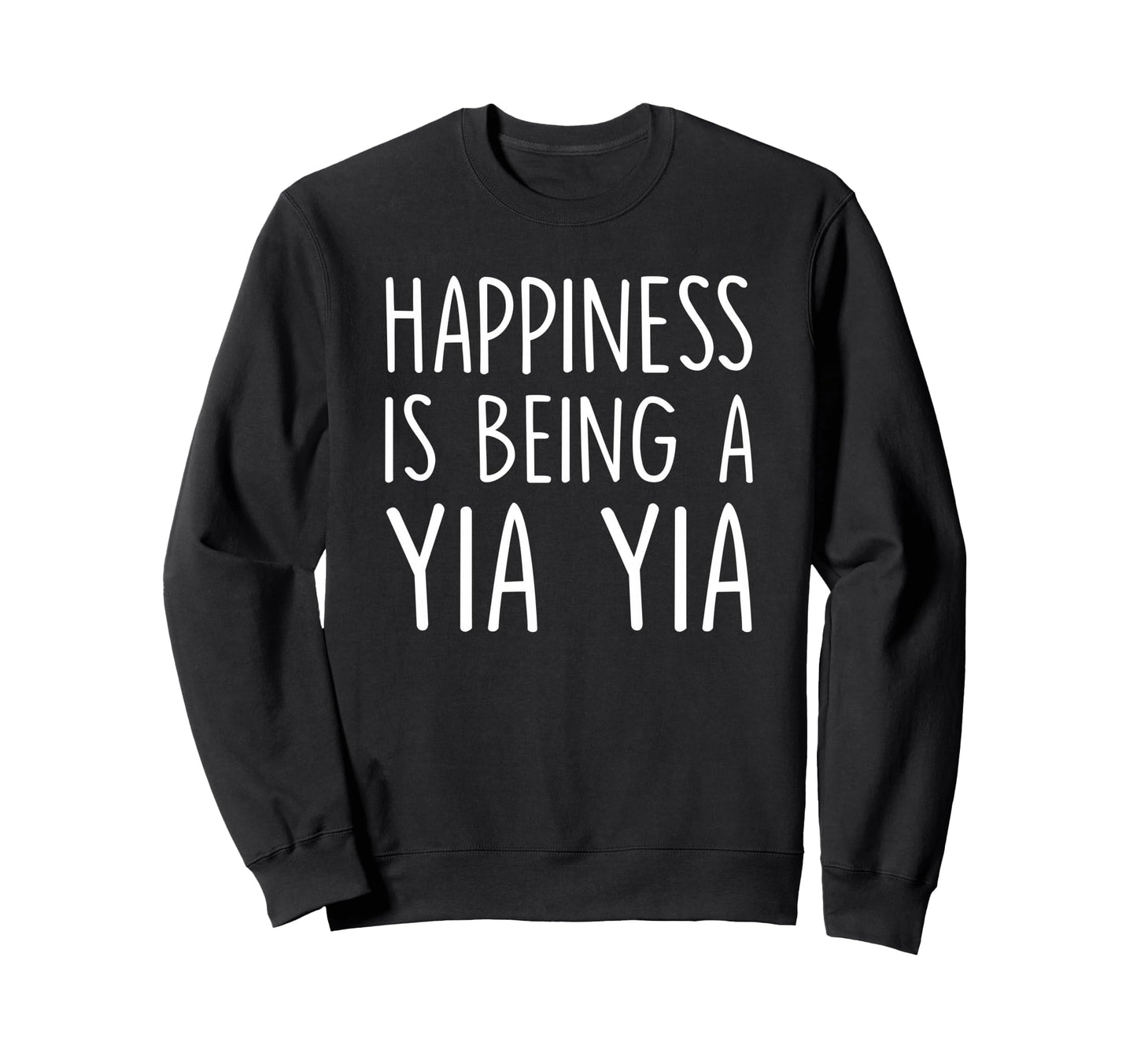 Yia Yia Gift Happiness Is Being Sweatshirt - Fun Novelty Design for Adults - T-Shirt, Sweatshirt, Hoodie
