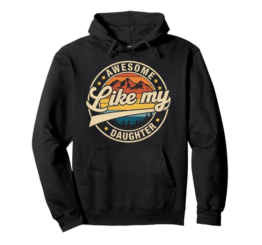 Awesome Like My Daughter Funny Dad Hoodie - Fun Novelty Design Unisex - T-Shirt, Sweatshirt, Hoodie