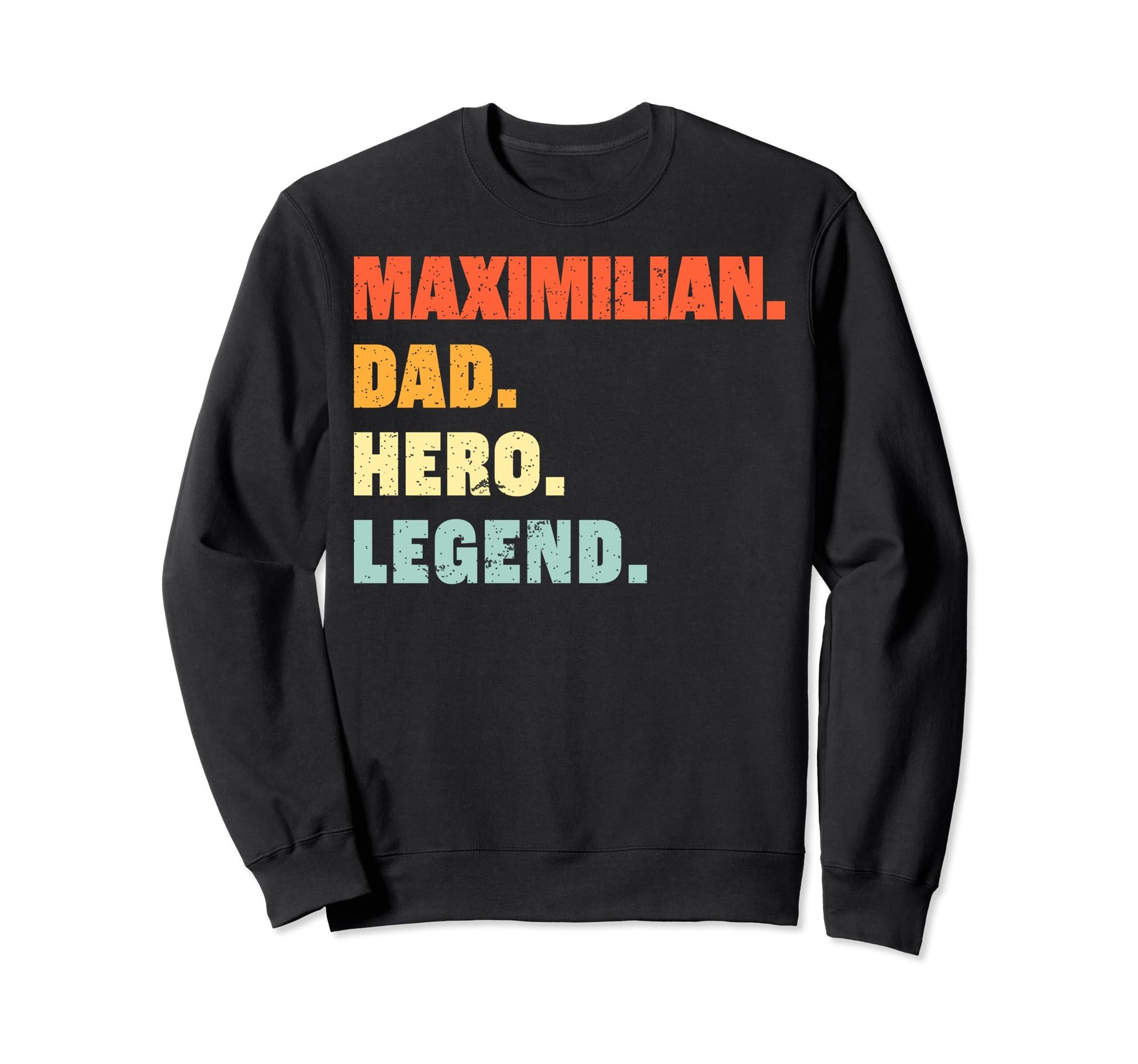 Maximilian Dad Hero Legend Sweatshirt - Unique Graphic Men Women - T-Shirt, Sweatshirt, Hoodie