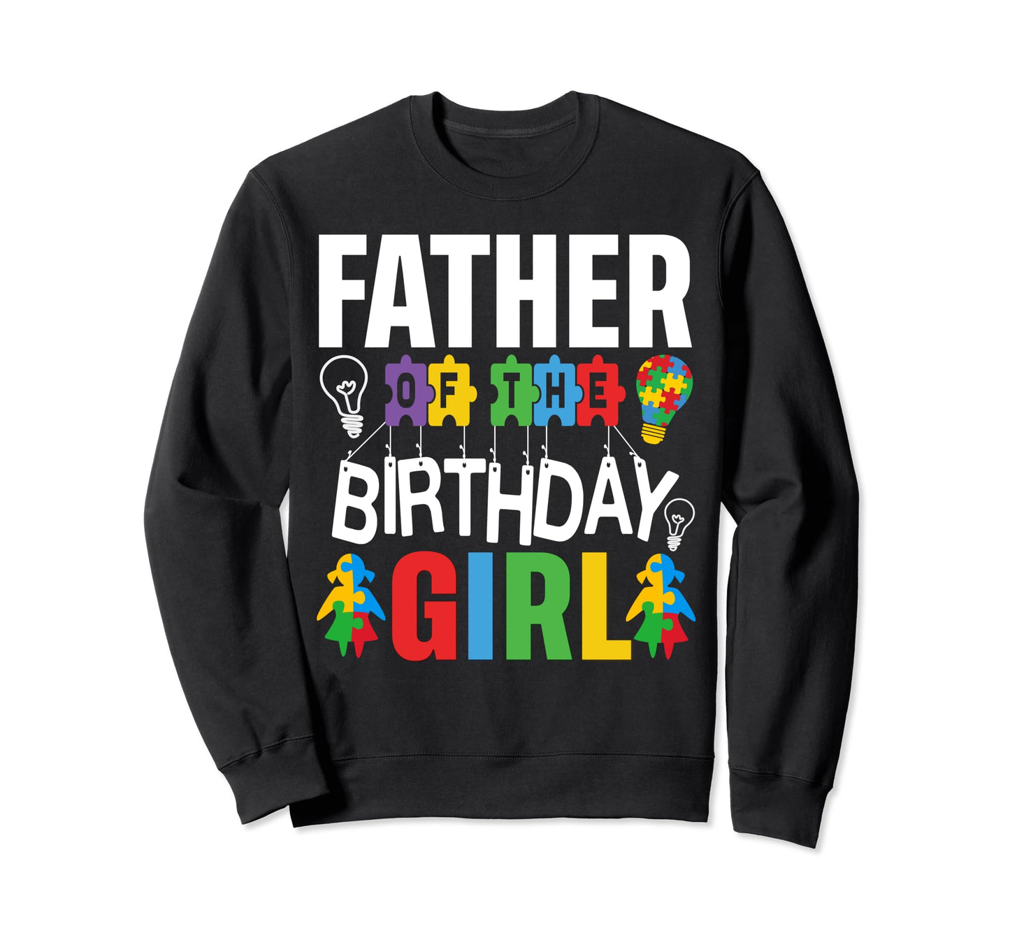 Father Birthday Autism Dad Sweatshirt - Graphic Print Men Women - T-Shirt, Sweatshirt, Hoodie