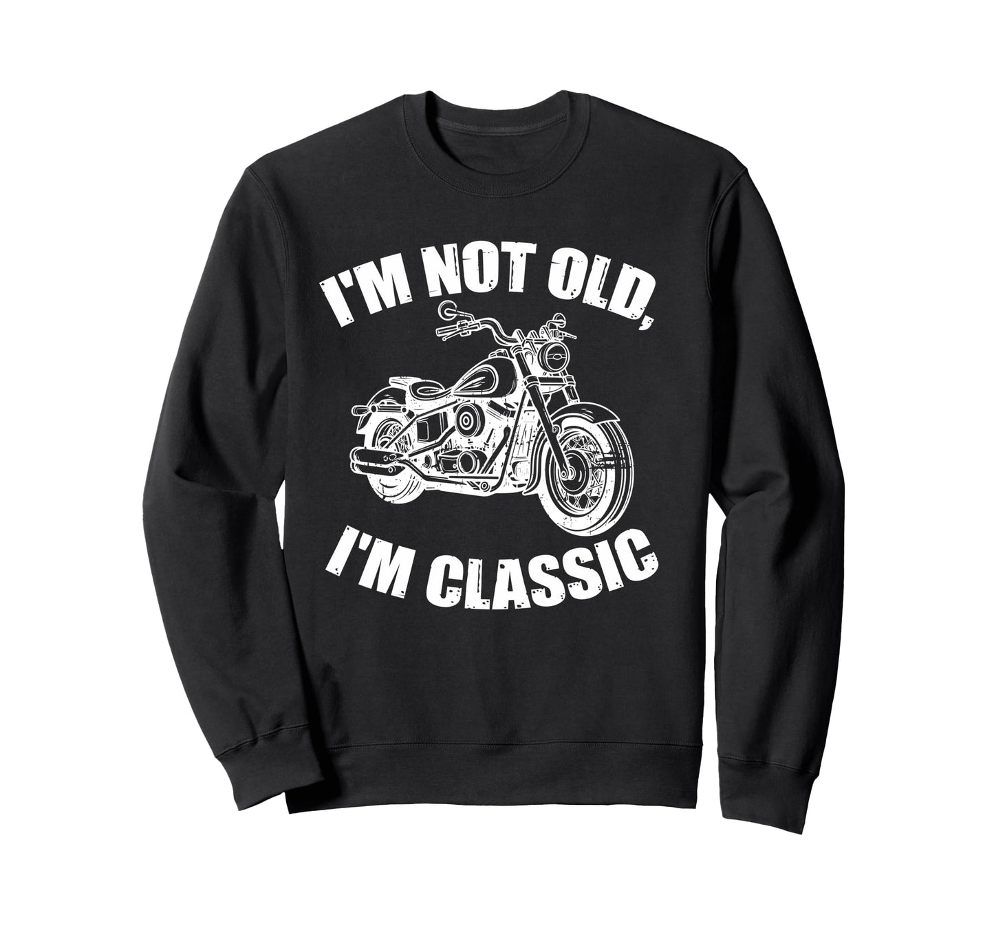 Im Not Old Im Funny Motorcycle Biker Sweatshirt - Unique Graphic Unisex - T-Shirt, Sweatshirt, Hoodie