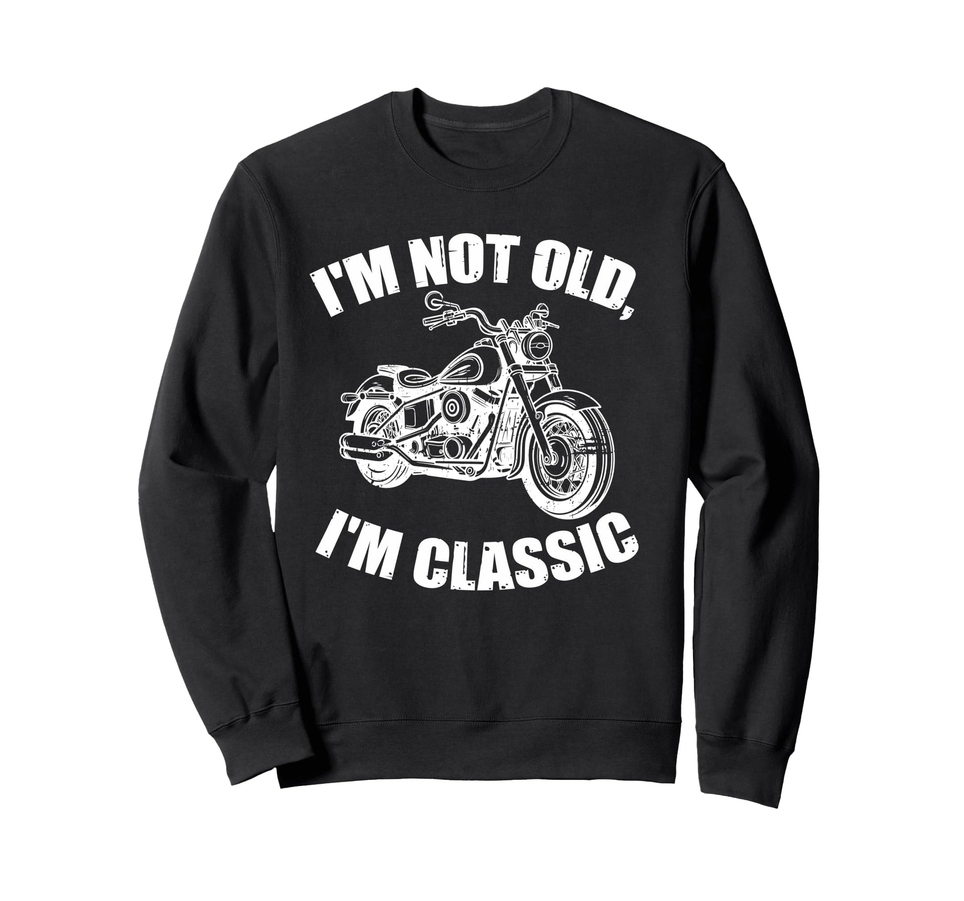 Im Not Old Im Funny Motorcycle Biker Sweatshirt - Unique Graphic Unisex - T-Shirt, Sweatshirt, Hoodie