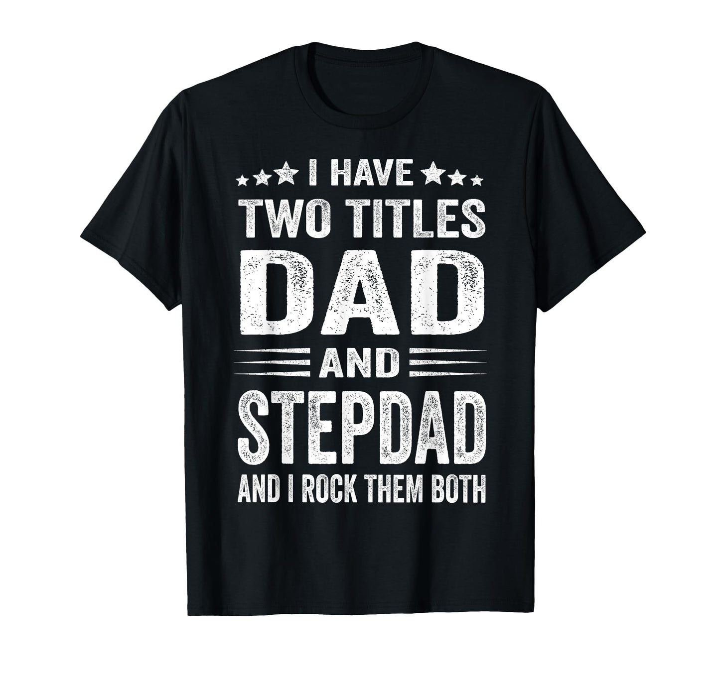 I Have Two Titles Dad And Step Dad Funny T-Shirt - Minimalist Print Unisex - T-Shirt, Sweatshirt, Hoodie