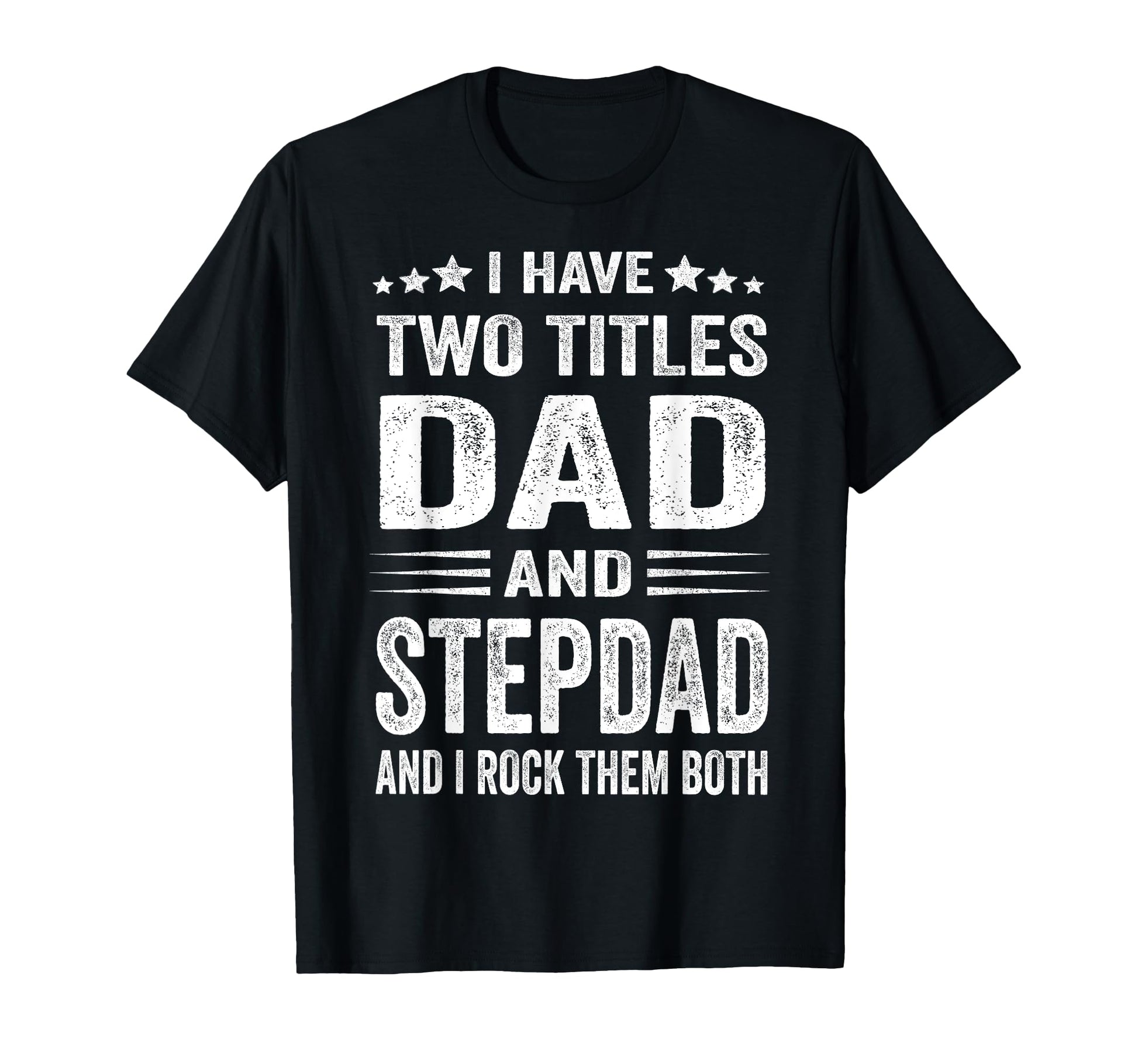 I Have Two Titles Dad And Step Dad Funny T-Shirt - Minimalist Print Unisex - T-Shirt, Sweatshirt, Hoodie