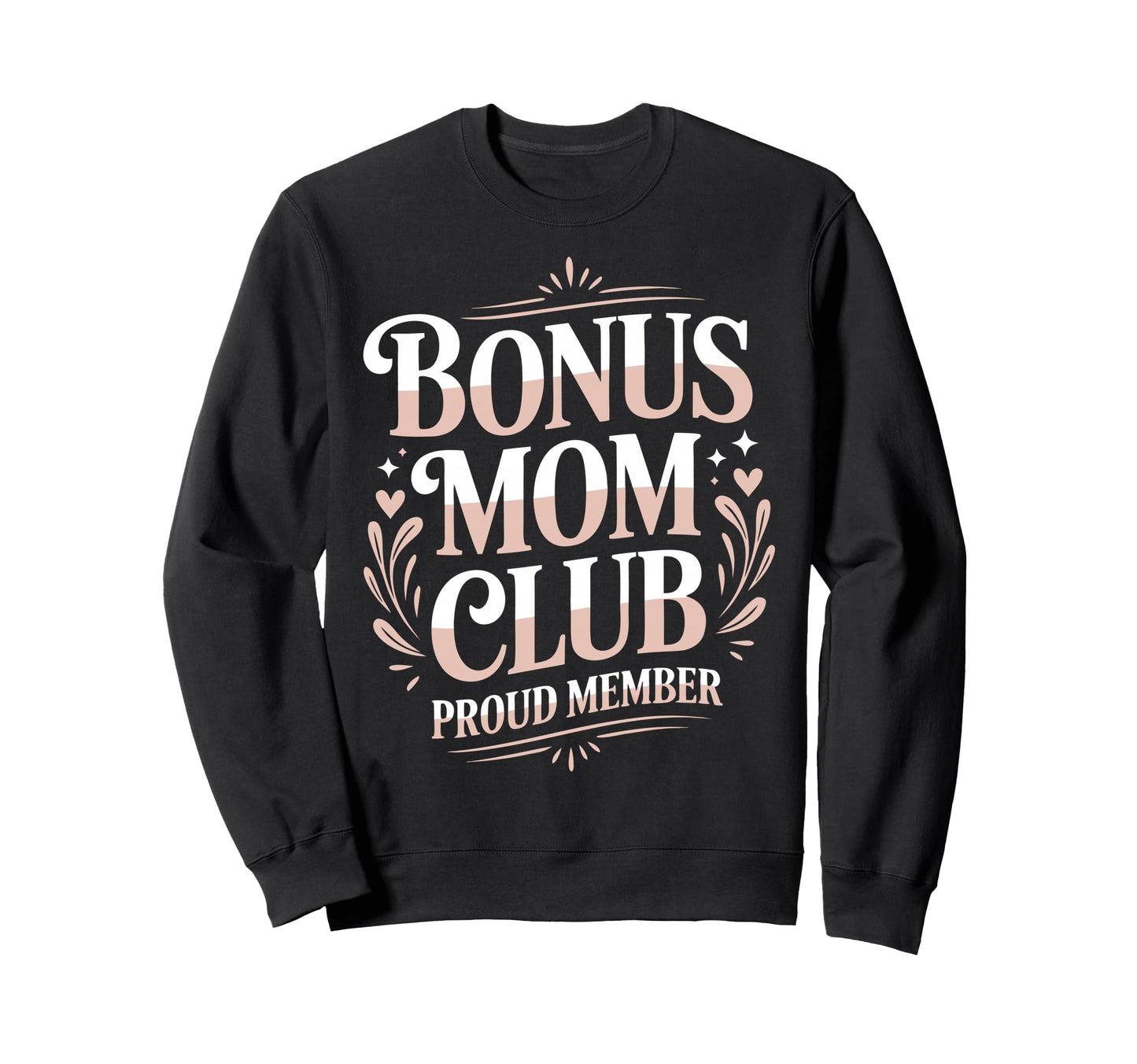 Bonus Mom Stepmother Step Parent Sweatshirt - Novelty Apparel Men Women - T-Shirt, Sweatshirt, Hoodie