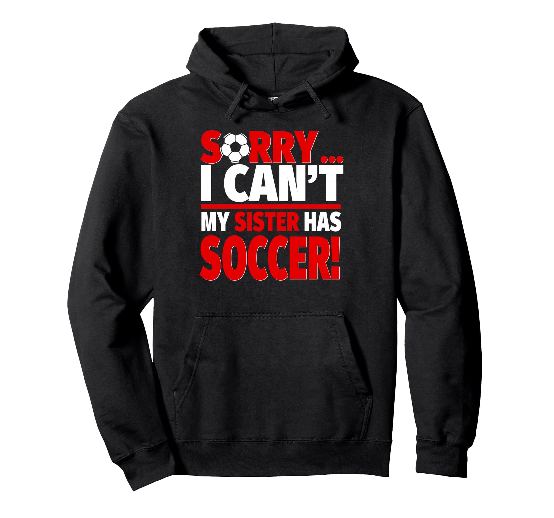 Sorry Sister Has Soccer Sibling Hoodie - Aesthetic Graphic Men Women - T-Shirt, Sweatshirt, Hoodie