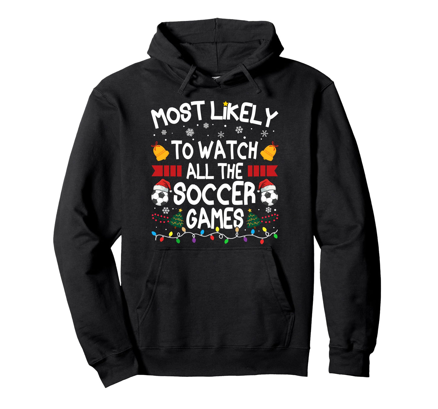 Family Most Likely To Watch All Soccer Hoodie - Novelty Apparel Unisex - T-Shirt, Sweatshirt, Hoodie