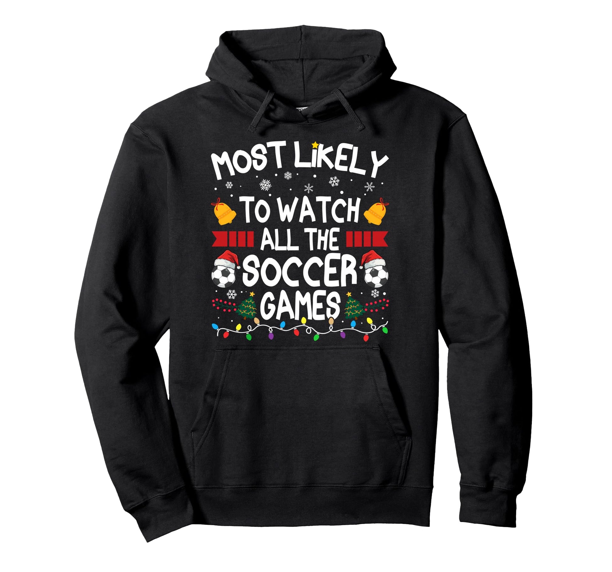 Family Most Likely To Watch All Soccer Hoodie - Novelty Apparel Unisex - T-Shirt, Sweatshirt, Hoodie