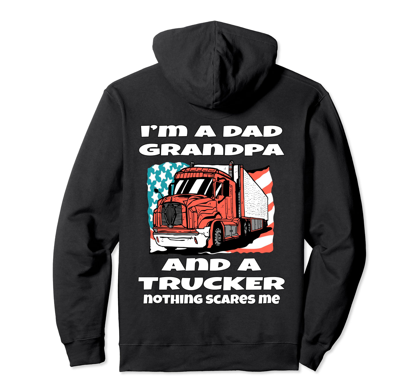 Big Rig Trucker Im Dad Grandpa And Hoodie - Casual Everyday Wear Men Women - T-Shirt, Sweatshirt, Hoodie