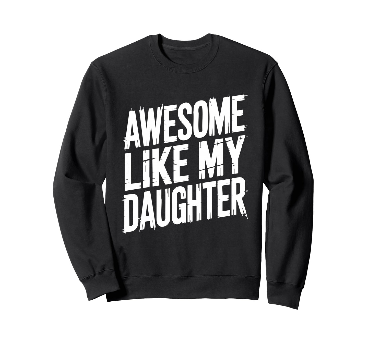 Funny Dad Daughter Parent Proud Sweatshirt - Streetwear Style Men Women - T-Shirt, Sweatshirt, Hoodie