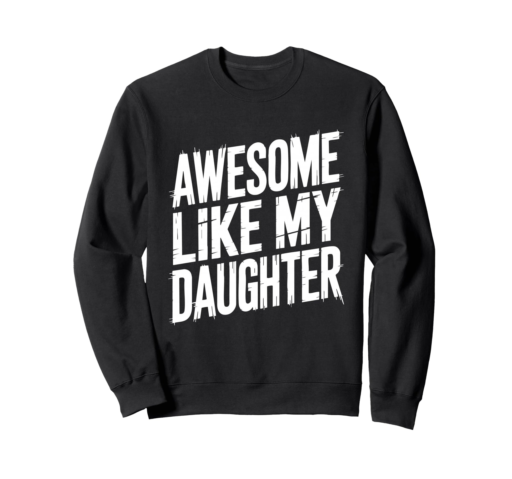 Funny Dad Daughter Parent Proud Sweatshirt - Streetwear Style Men Women - T-Shirt, Sweatshirt, Hoodie