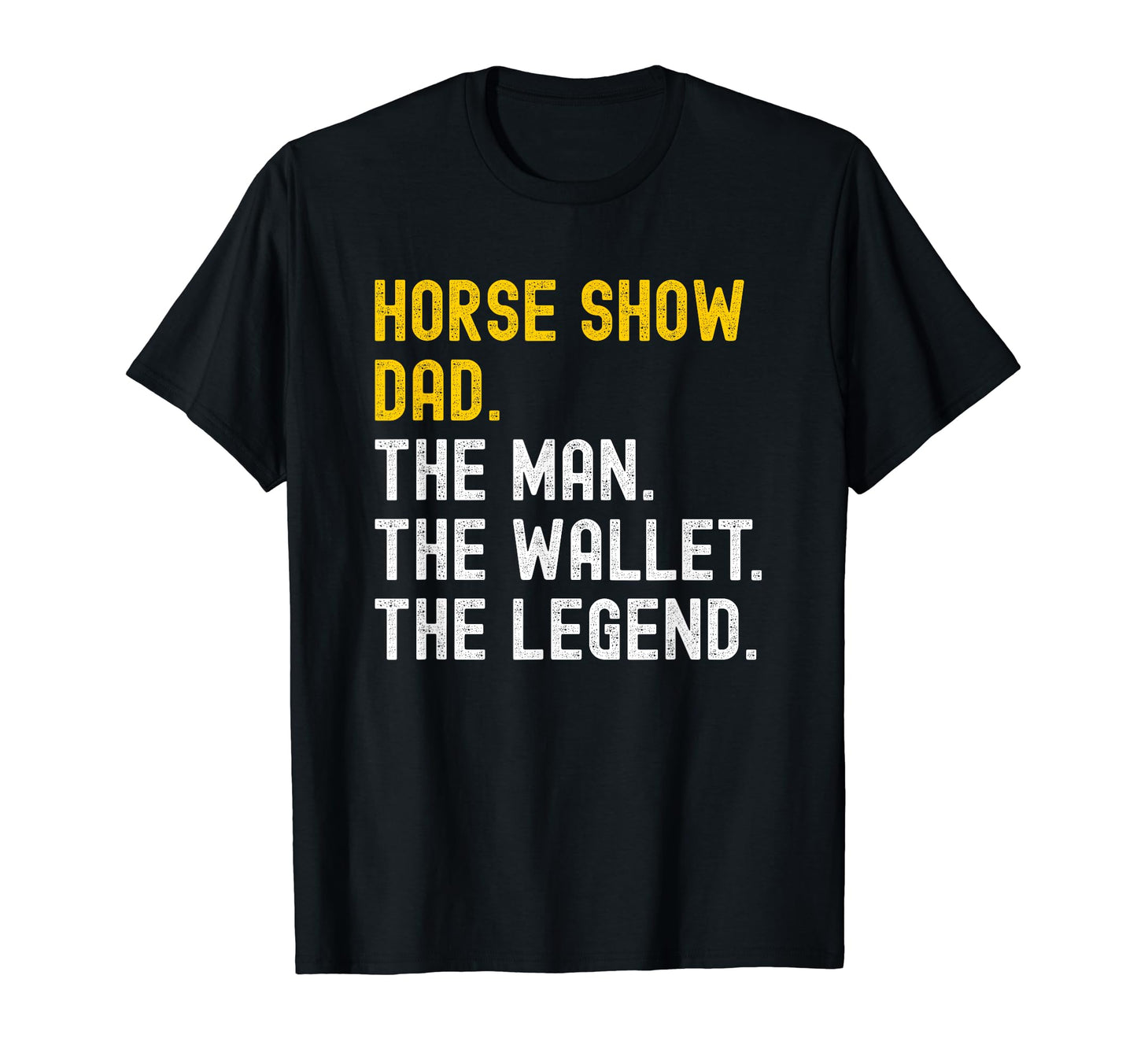 Horse Show Dad Distressed Wallet Legend T-Shirt - Graphic Print for Adults - T-Shirt, Sweatshirt, Hoodie