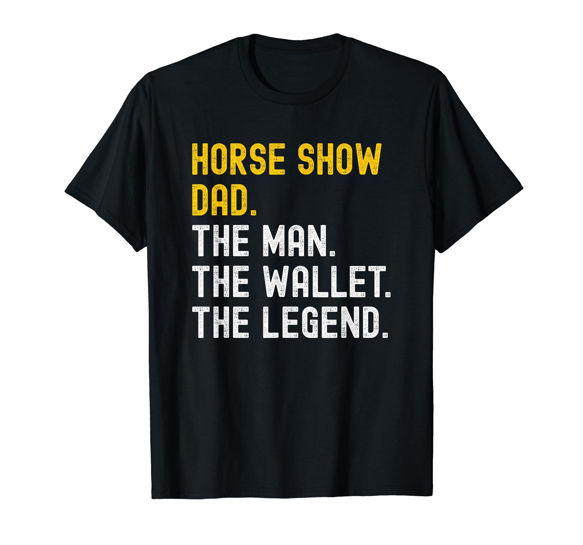 Horse Show Dad Distressed Wallet Legend T-Shirt - Graphic Print for Adults - T-Shirt, Sweatshirt, Hoodie