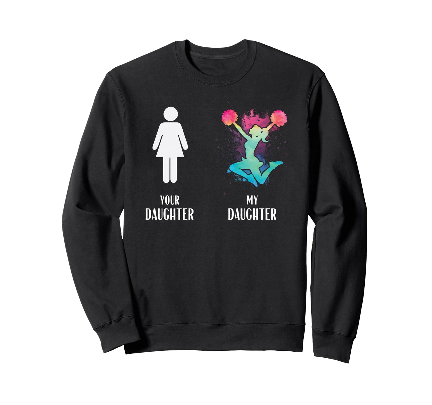 Your Daughter Compare To My Sweatshirt - Fun Novelty Design Unisex - T-Shirt, Sweatshirt, Hoodie
