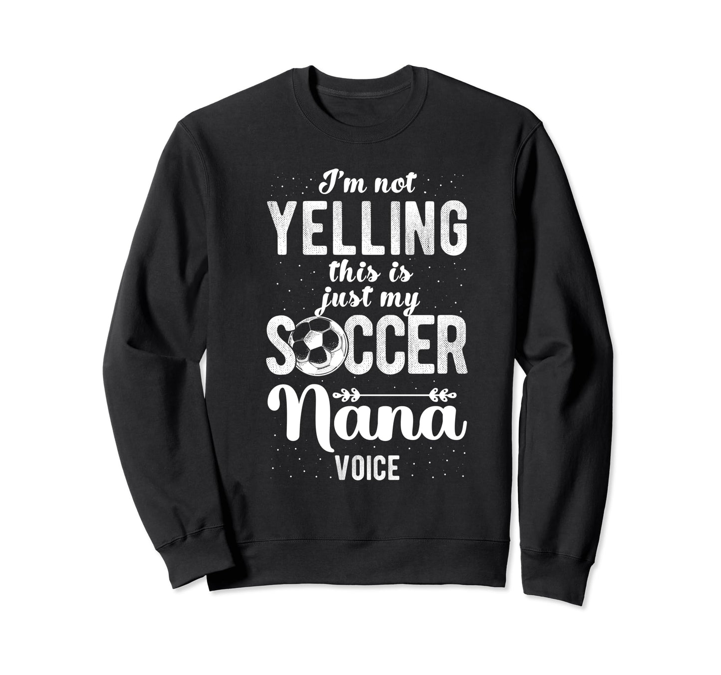 Im Not Yelling This Is My Soccer Sweatshirt - Aesthetic Graphic Men Women - T-Shirt, Sweatshirt, Hoodie