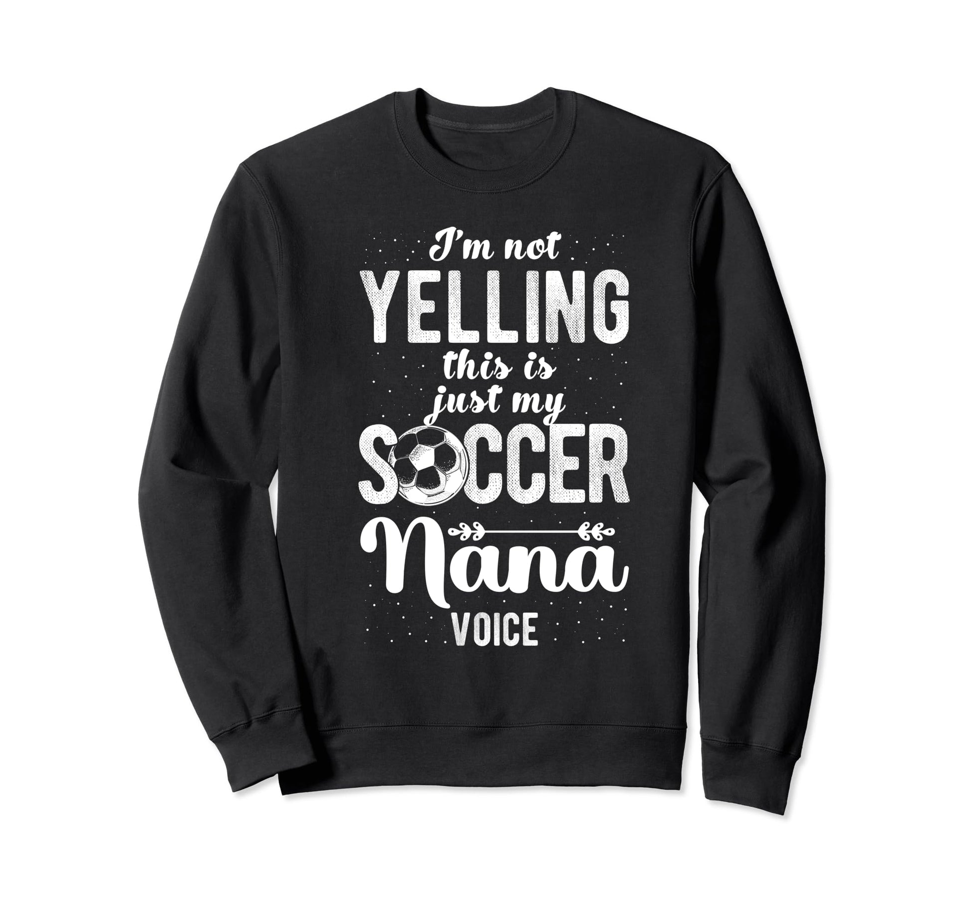 Im Not Yelling This Is My Soccer Sweatshirt - Aesthetic Graphic Men Women - T-Shirt, Sweatshirt, Hoodie