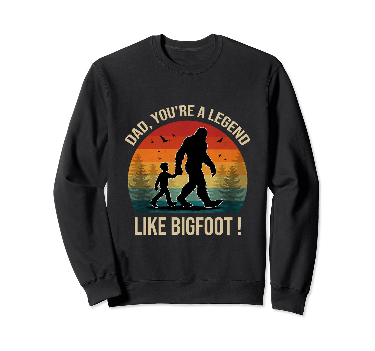 Dad Youre Legend Like Bigfoot Sweatshirt - Aesthetic Graphic for Adults - T-Shirt, Sweatshirt, Hoodie