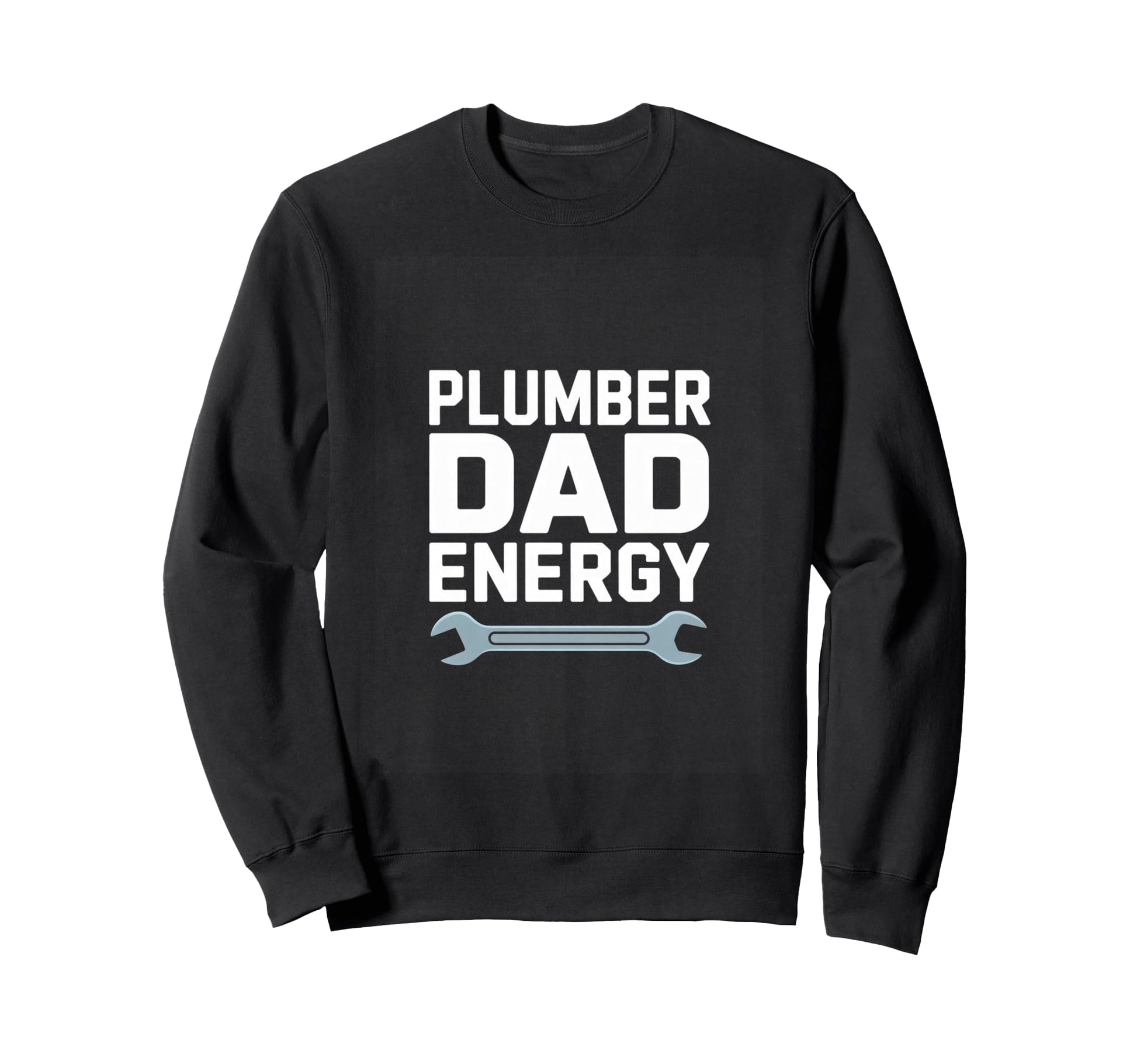 Plumber Dad Energy Fathers Day Sweatshirt - Trendy Graphic for Adults - T-Shirt, Sweatshirt, Hoodie