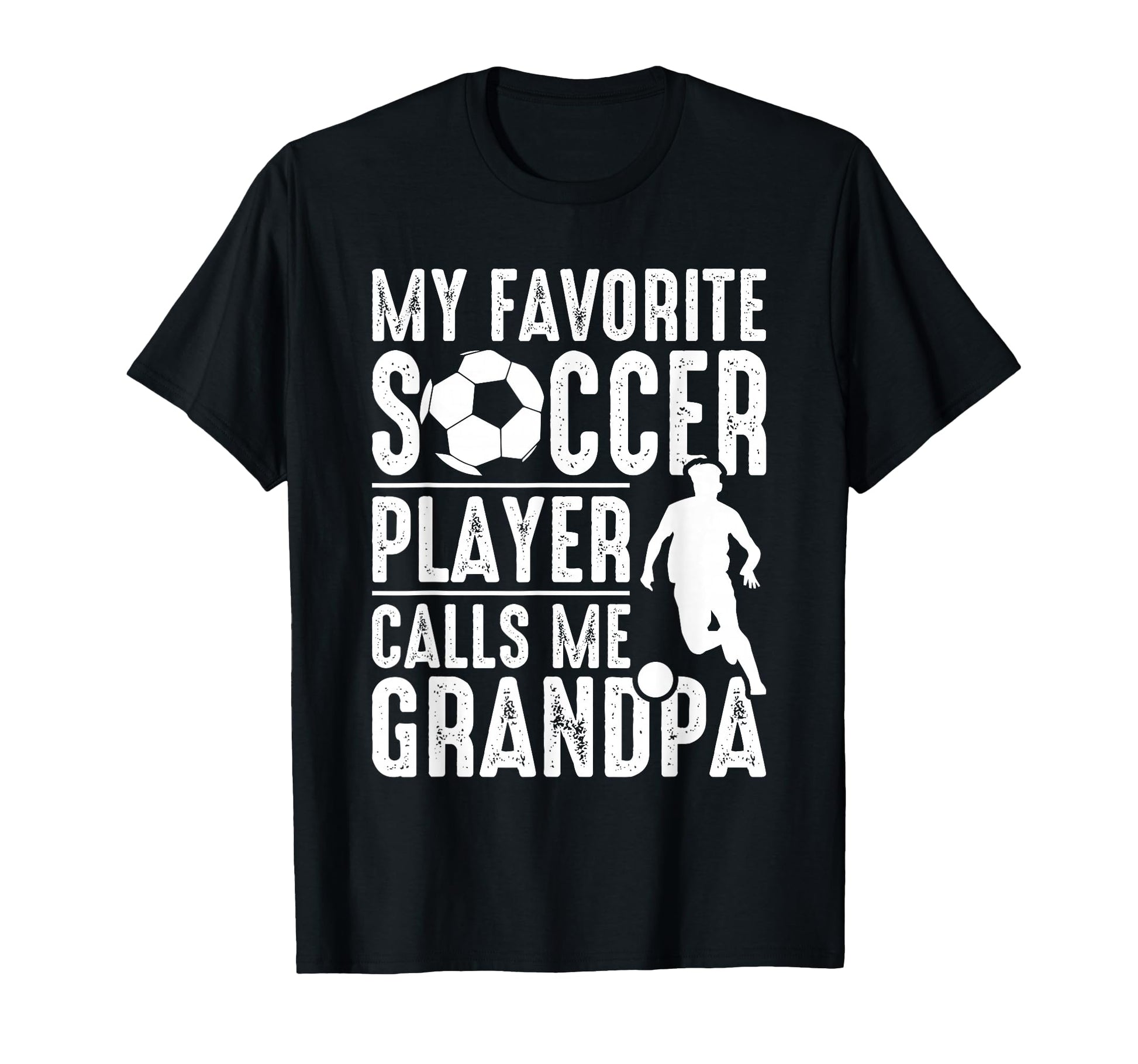 My Favorite Soccer Player Calls Me Grandpa T-Shirt - Graphic Print Unisex - T-Shirt, Sweatshirt, Hoodie