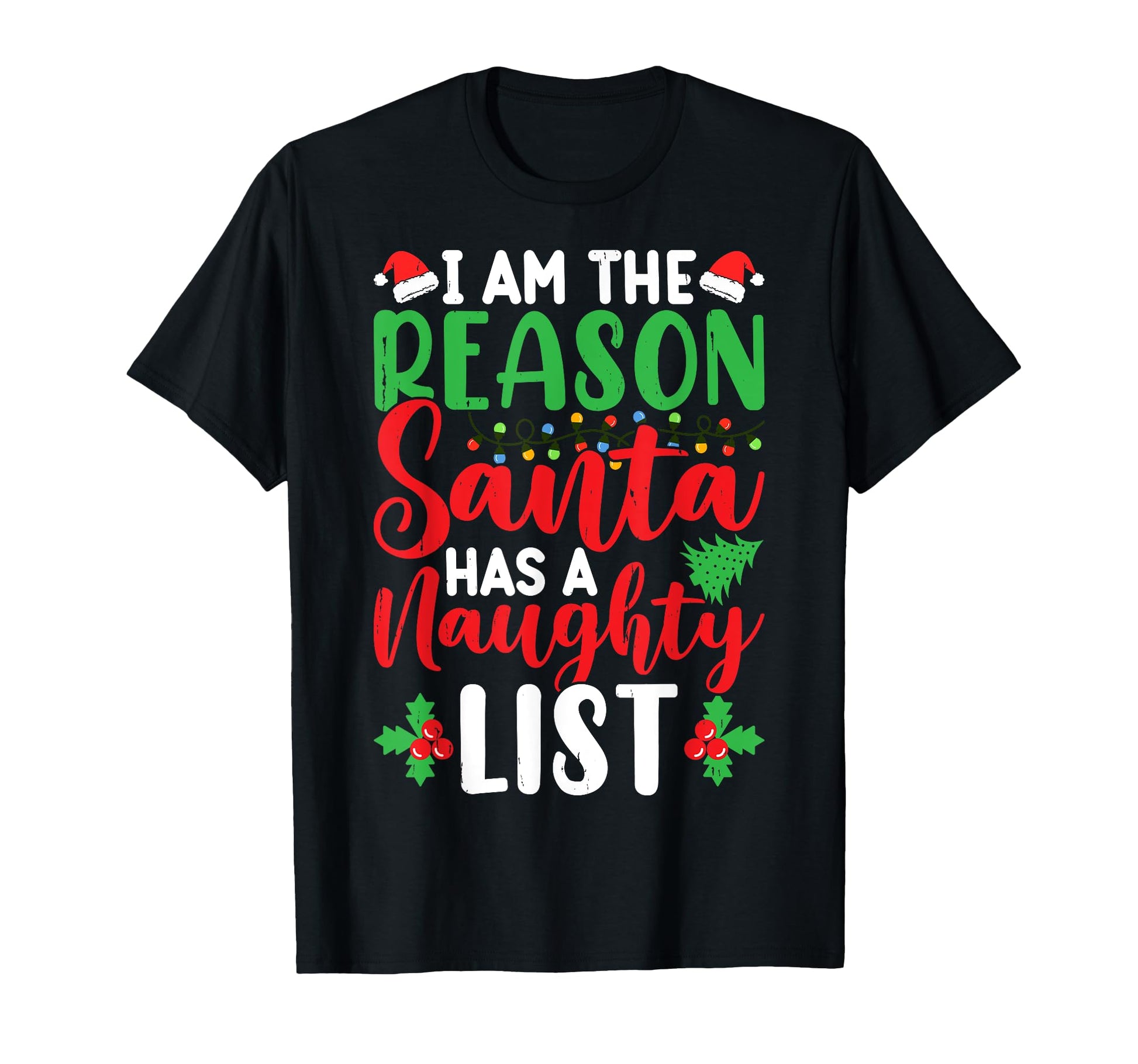 Im Reason Santa Has Naughty List T-Shirt - Casual Everyday Wear Unisex - T-Shirt, Sweatshirt, Hoodie