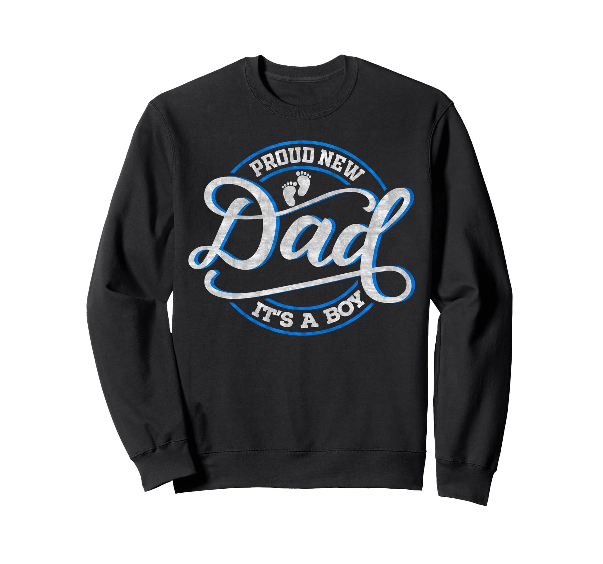 Proud New Dad Its Funny First Time Dad Sweatshirt - Graphic Print Men Women - T-Shirt, Sweatshirt, Hoodie