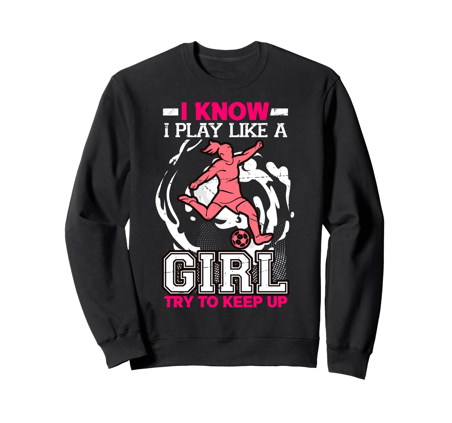 I Know I Play Like Try To Keep Up Sweatshirt - Graphic Print Men Women - T-Shirt, Sweatshirt, Hoodie