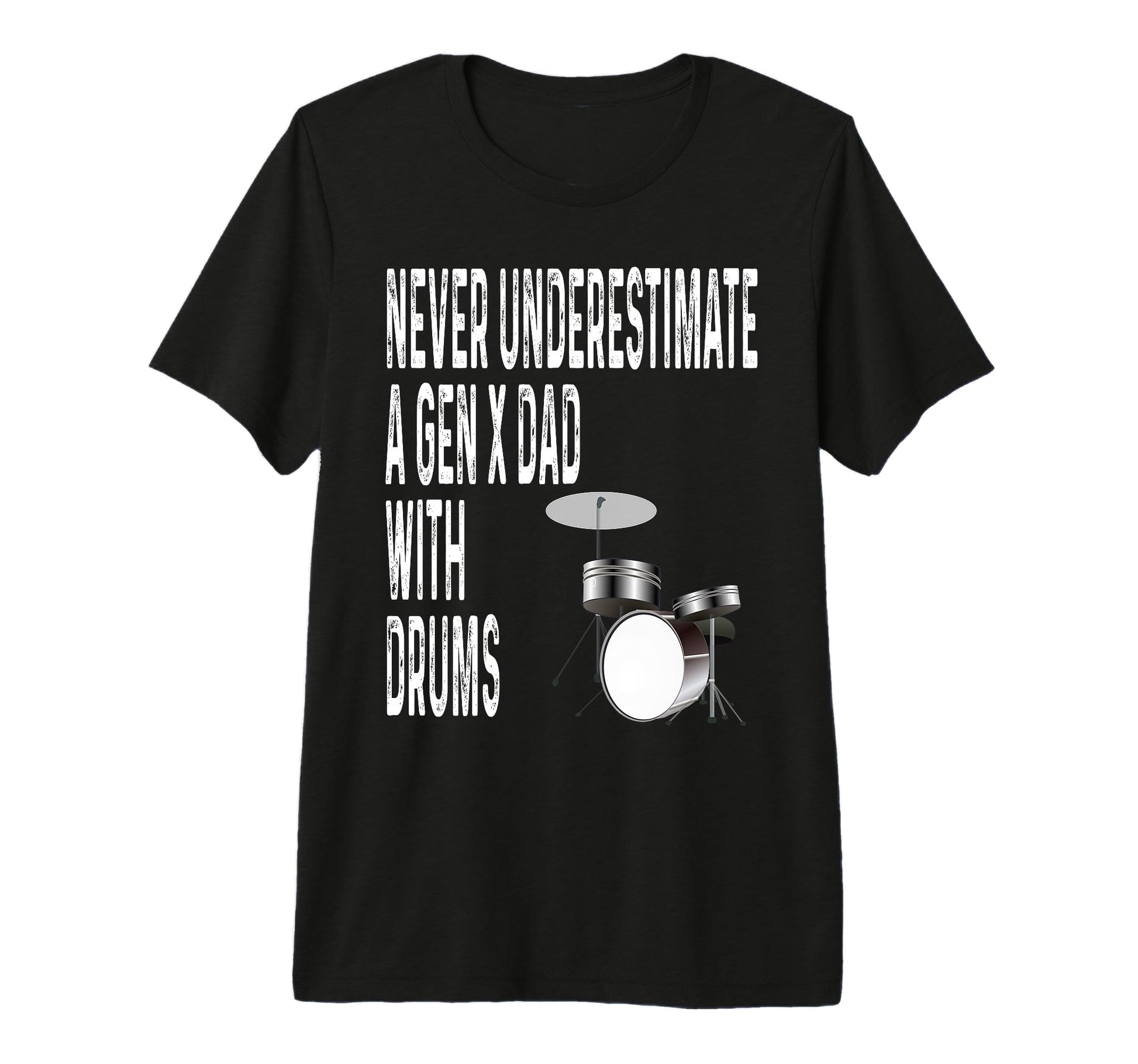 Never Underestimate Gen X Dad Drums T-Shirt - Trendy Graphic Unisex - T-Shirt, Sweatshirt, Hoodie