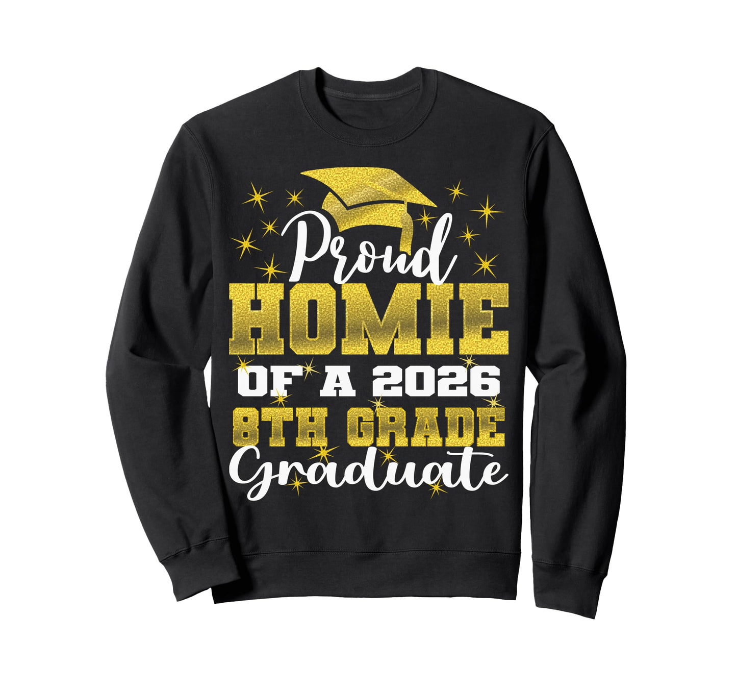 Proud Homie 8Th Grade Graduate Sweatshirt - Fun Novelty Design Men Women - T-Shirt, Sweatshirt, Hoodie